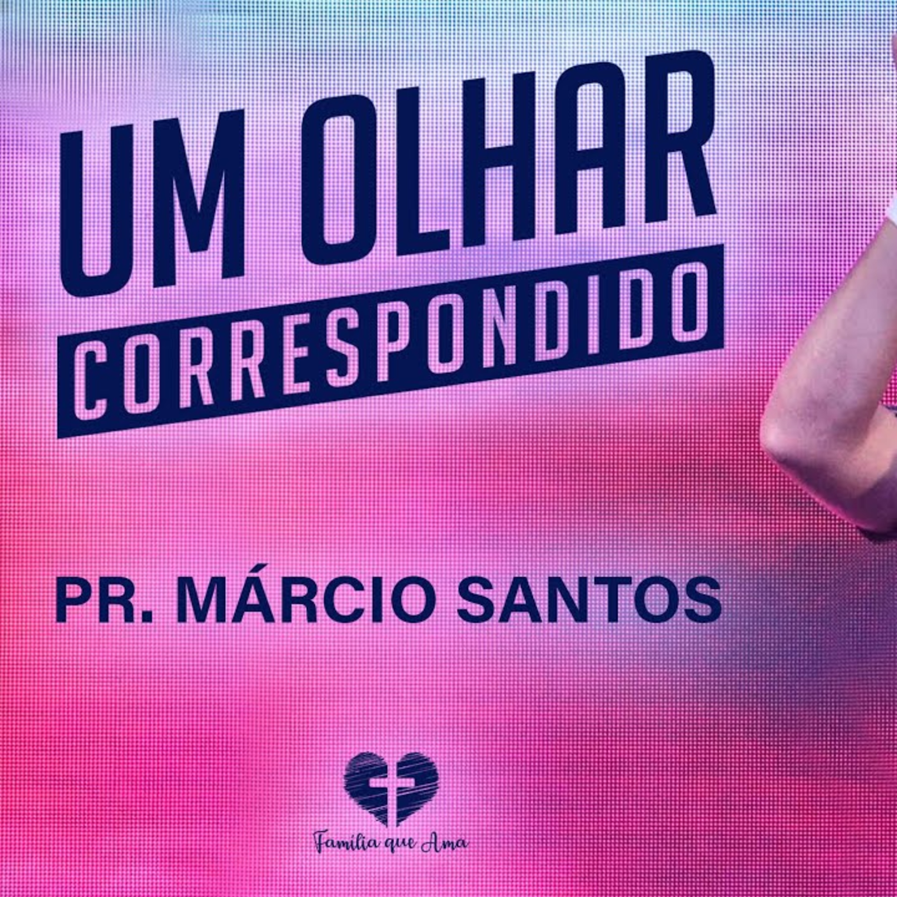 UM OLHAR CORRESPONDIDO || Pr. Márcio Santos || 31.10 - Igreja Família que Ama episode artwork