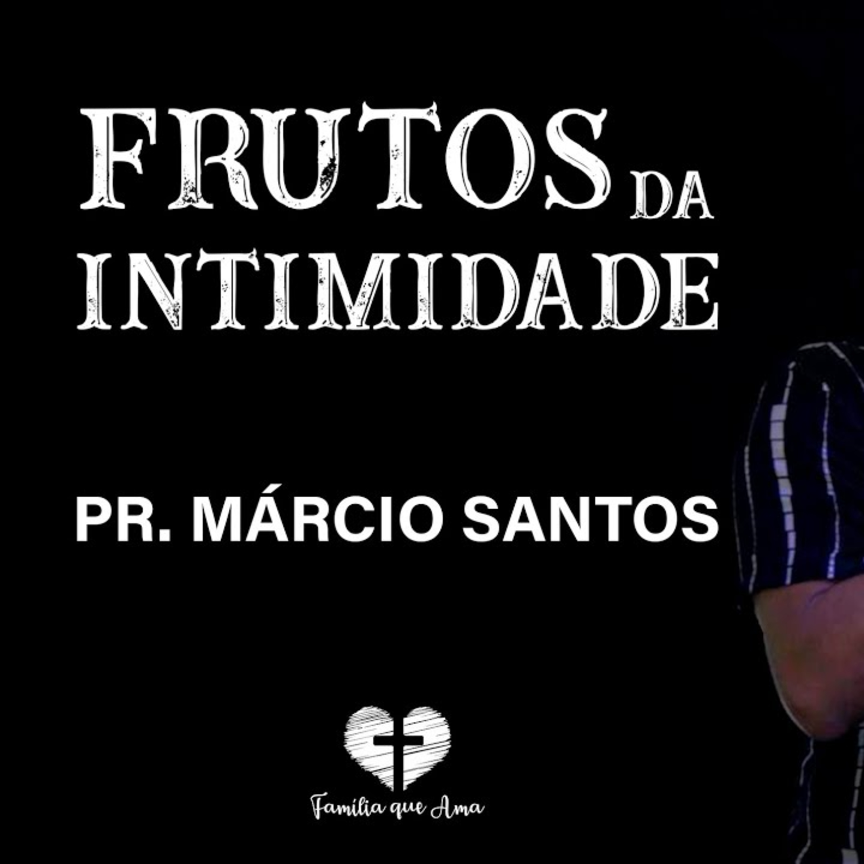 FRUTOS DA INTIMIDADE || PR. Márcio Santos || 14.11 - Igreja Família que Ama episode artwork
