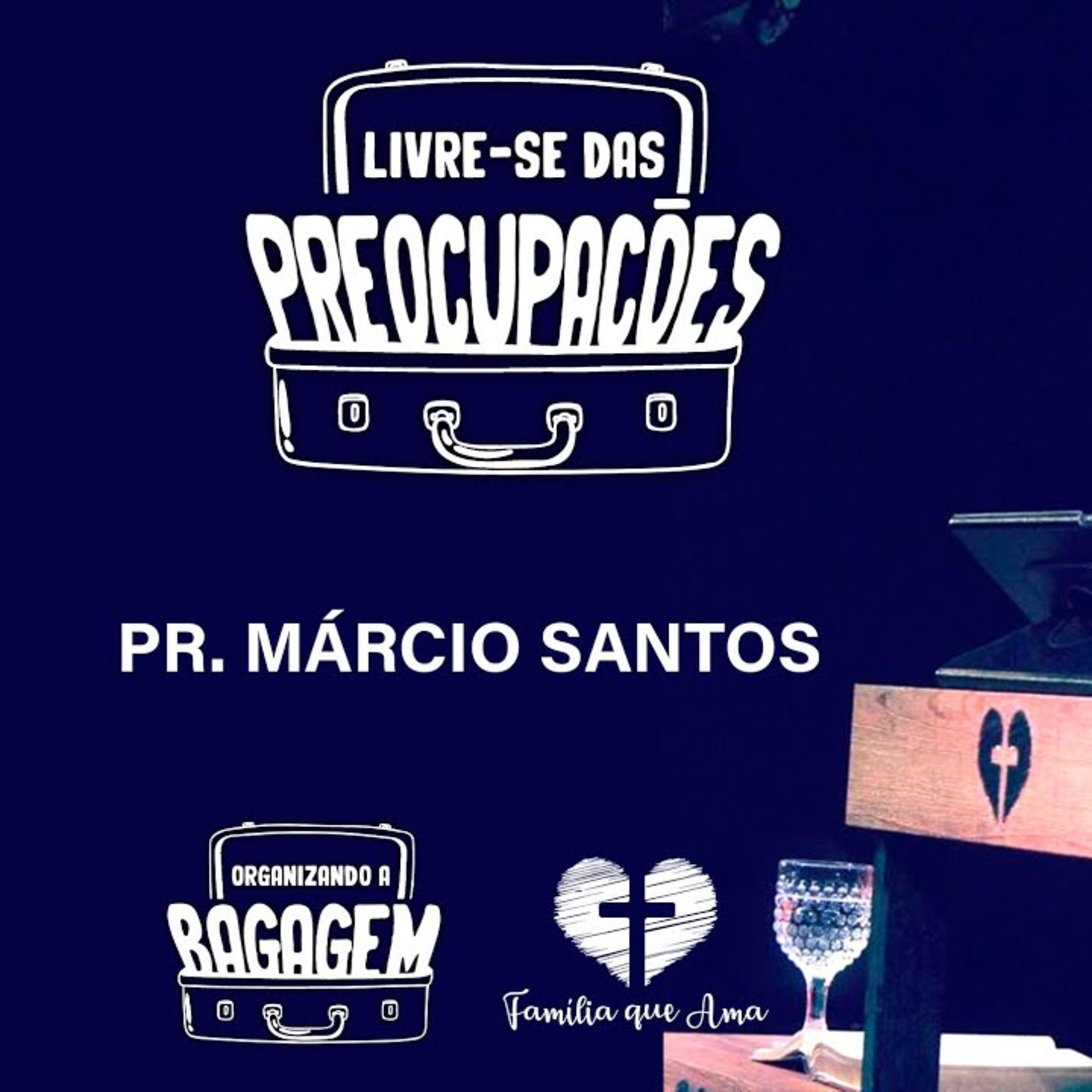 LIVRE-SE DAS PREOCUPAÇÕES || Pr. Márcio Santos ||18.11 Igreja Família que Ama episode artwork