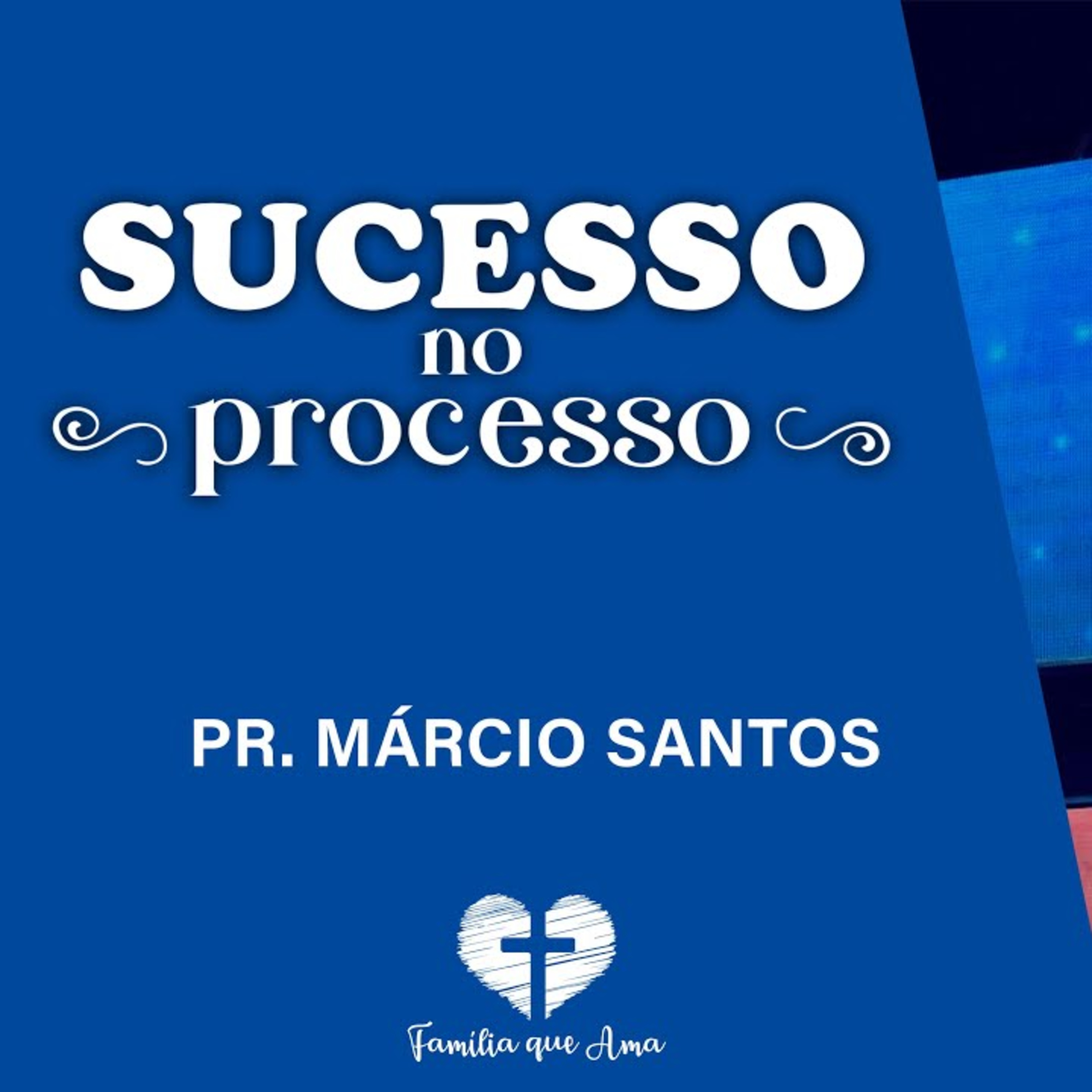 SUCESSO NO PROCESSO || Pr. Márcio Santos || 21.11 - Igreja Família que Ama episode artwork