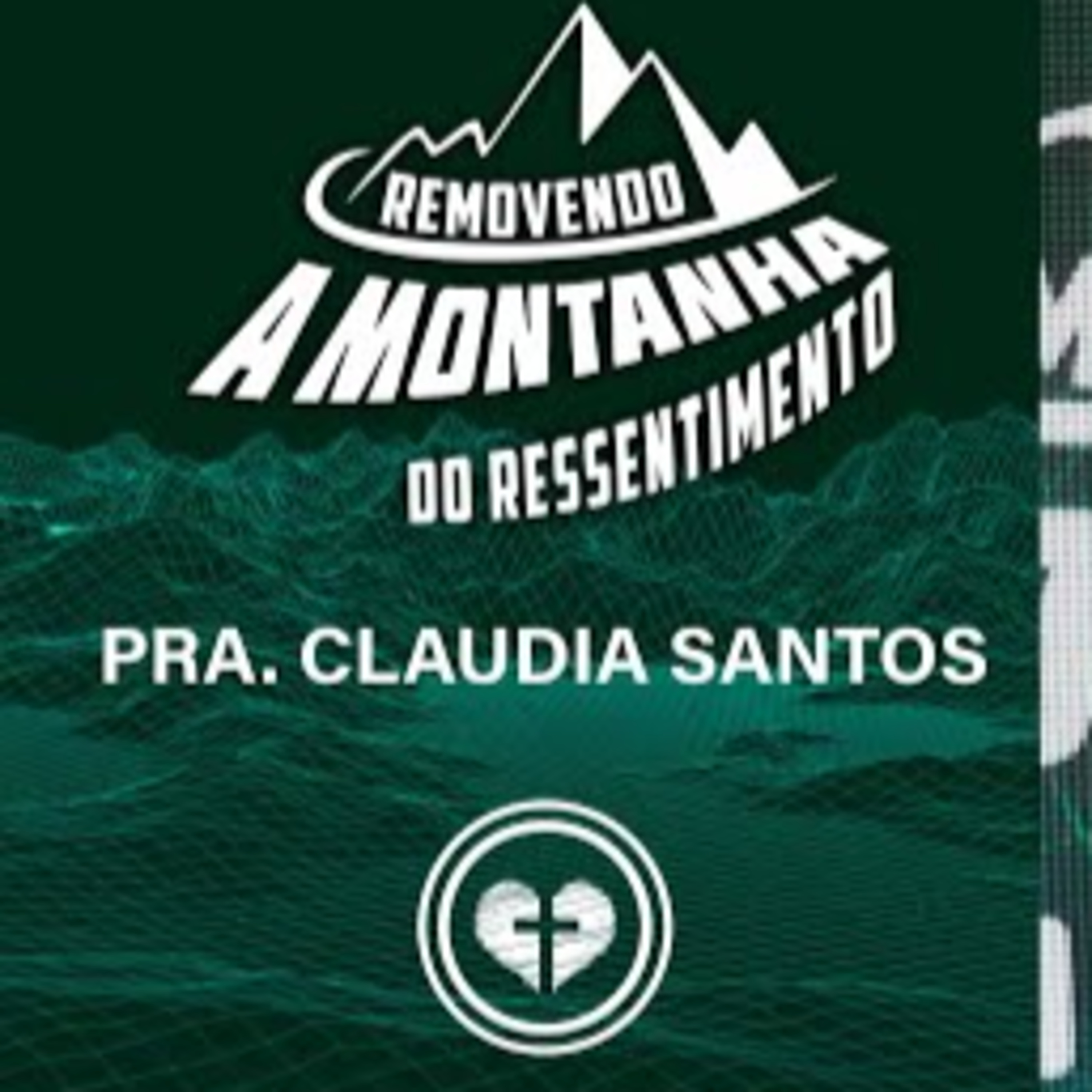 REMOVENDO A MONTANHA DO RESSENTIMENTO || Pra. Claudia Santos || 10.02 Família que Ama episode artwork