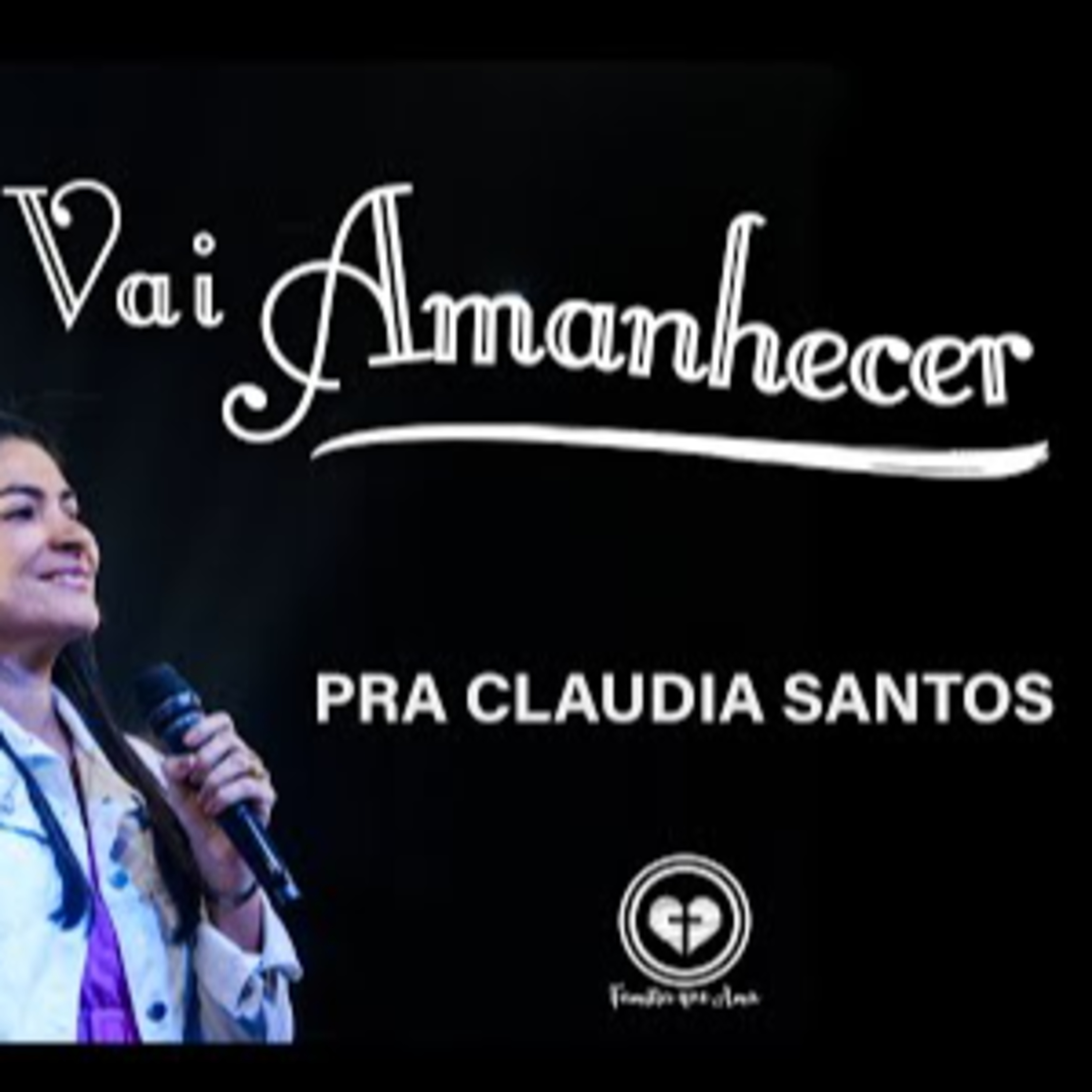 VAI AMANHECER || Pra. Claudia Santos || 24.04 - Igreja Família que Ama episode artwork