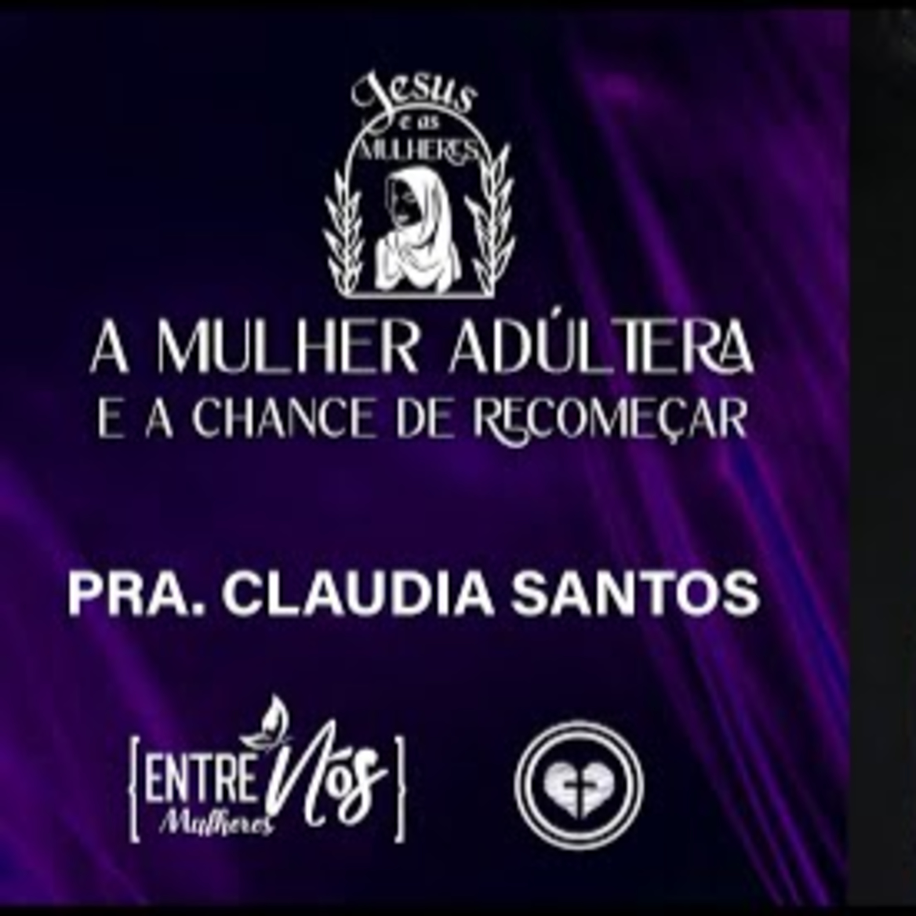A MULHER ADÚLTERA E A CHANCE DE RECOMEÇAR || Pra Claudia Santos || 04.05 || Igreja Família que Ama episode artwork