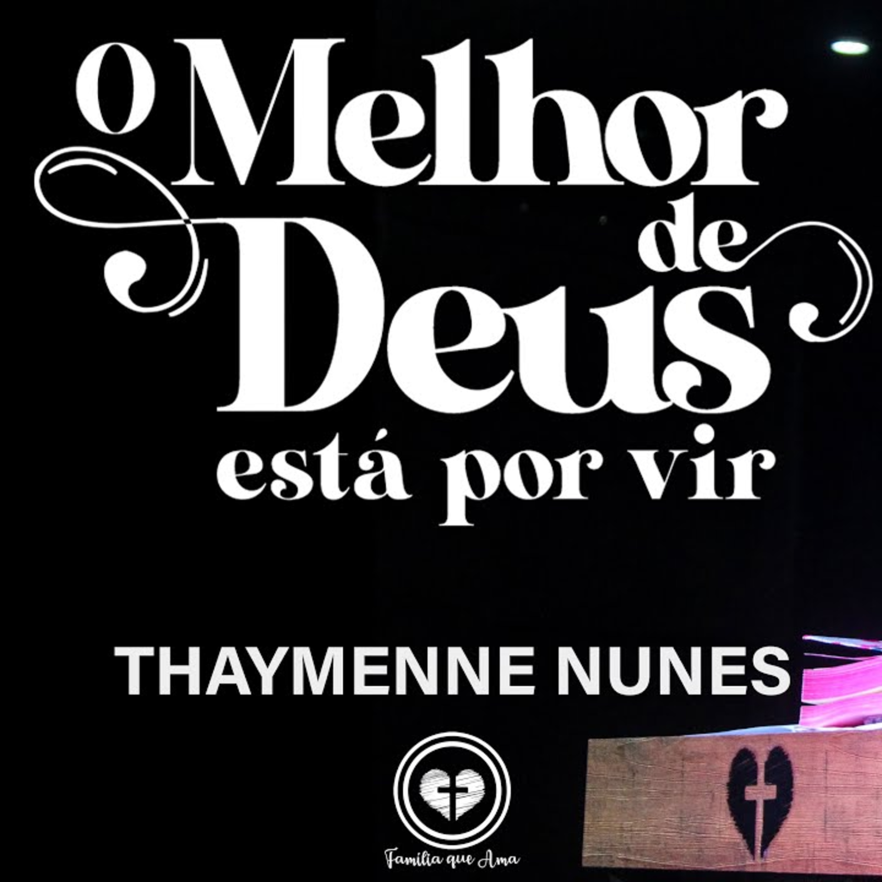 O MELHOR DE DEUS ESTÁ POR VIR || Thaymenne Nunes || 12.05 - Igreja Família que Ama episode artwork