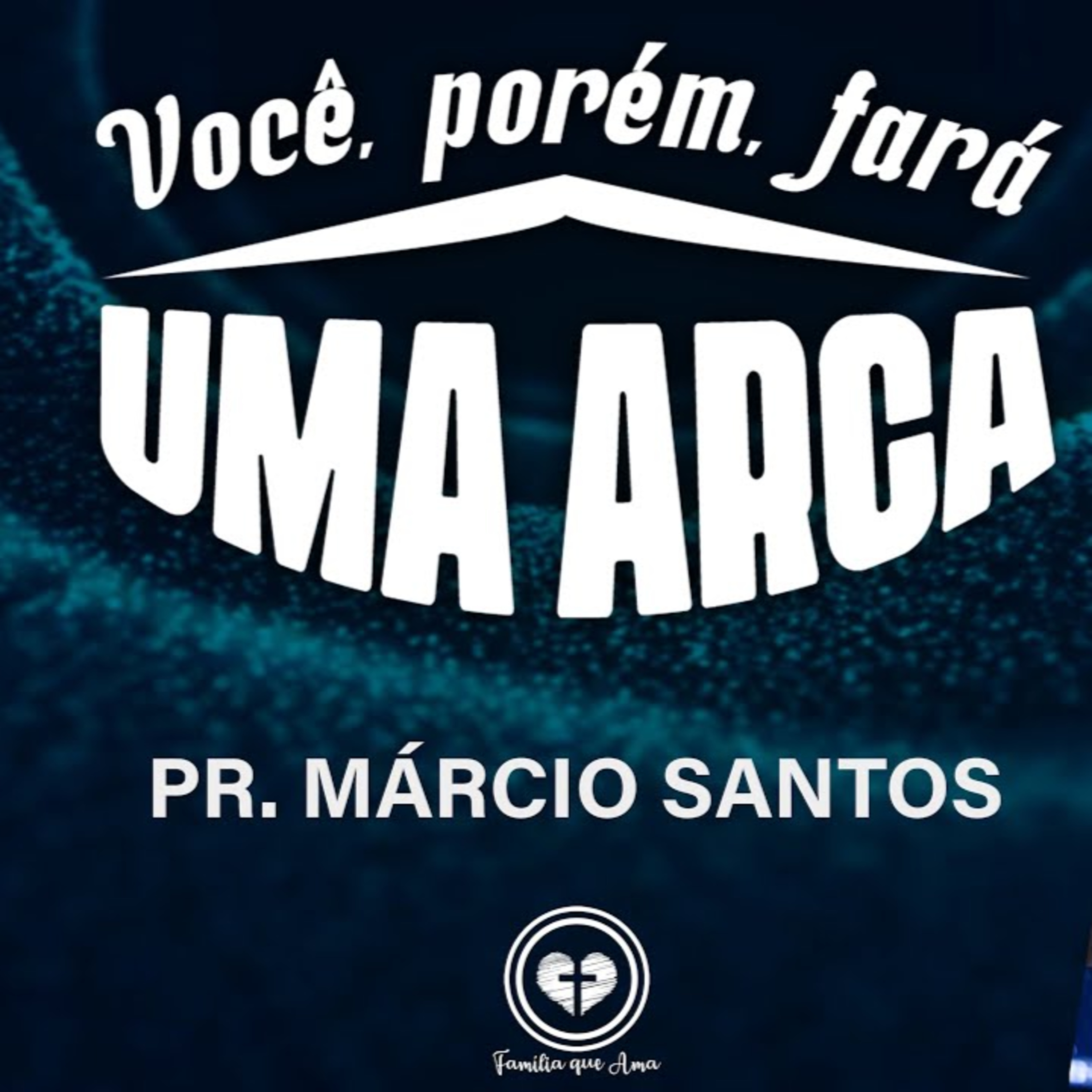 VOCÊ, PORÉM, FARÁ UMA ARCA || Pr. Márcio Santos || 29.05 - Igreja Família que Ama episode artwork