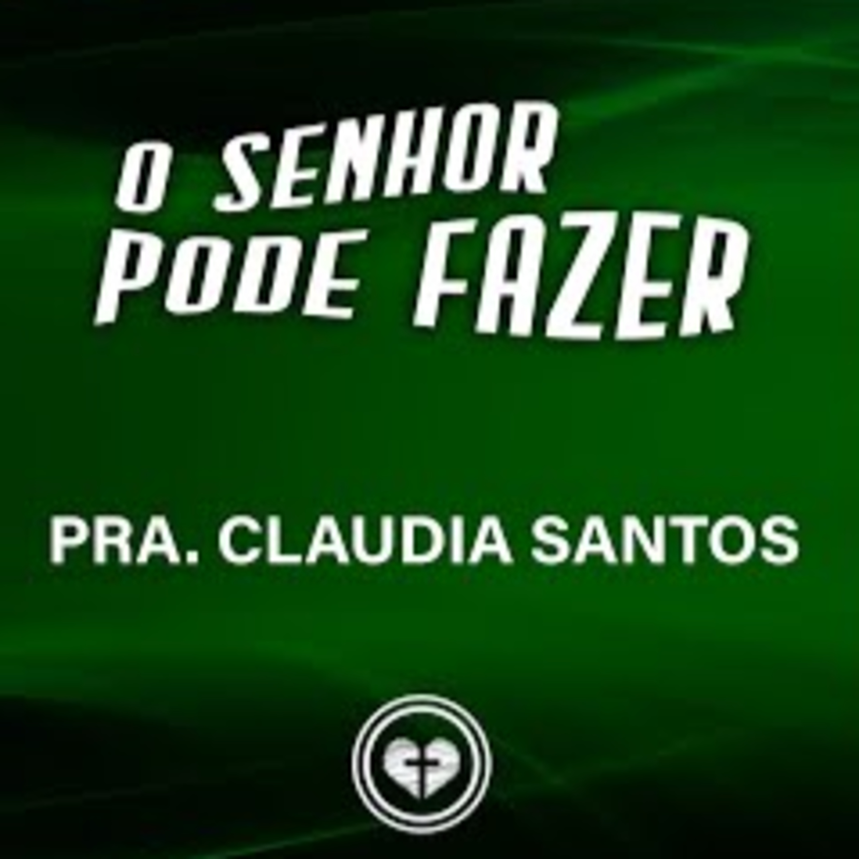 O SENHOR PODE FAZER || Pra Claudia Santos || 04.08 || Igreja Família que ama episode artwork