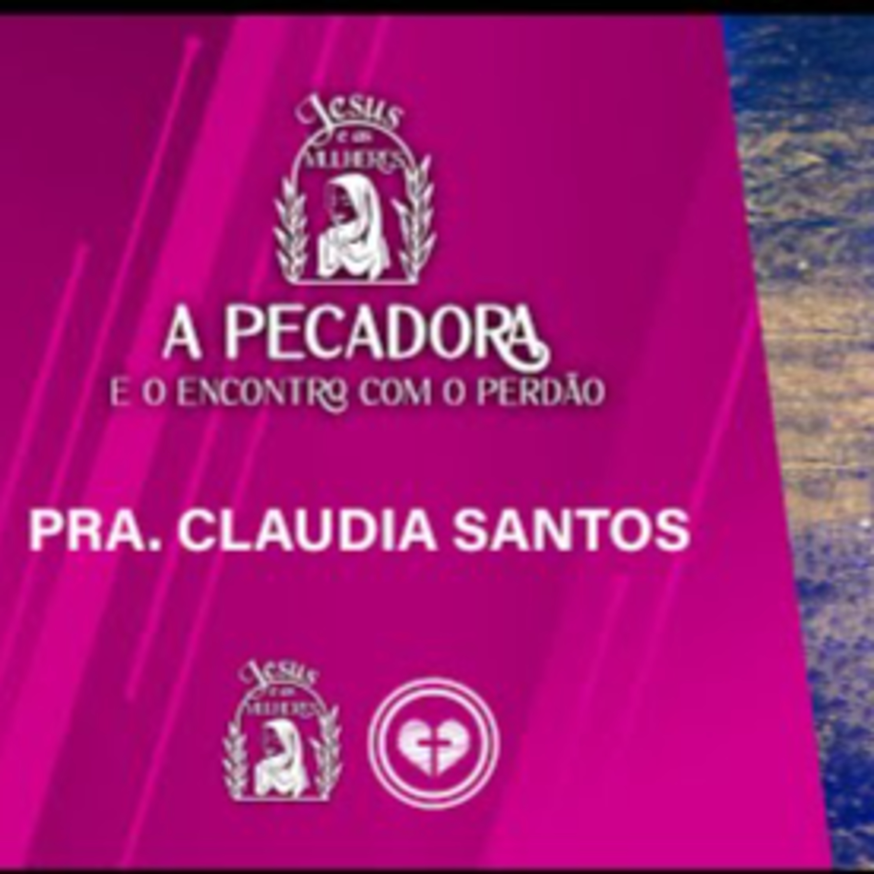 A PECADORA E O ENCONTRO COM O PERDÃO || Pra Claudia Santos || 10.08 || Igreja Família que Ama episode artwork