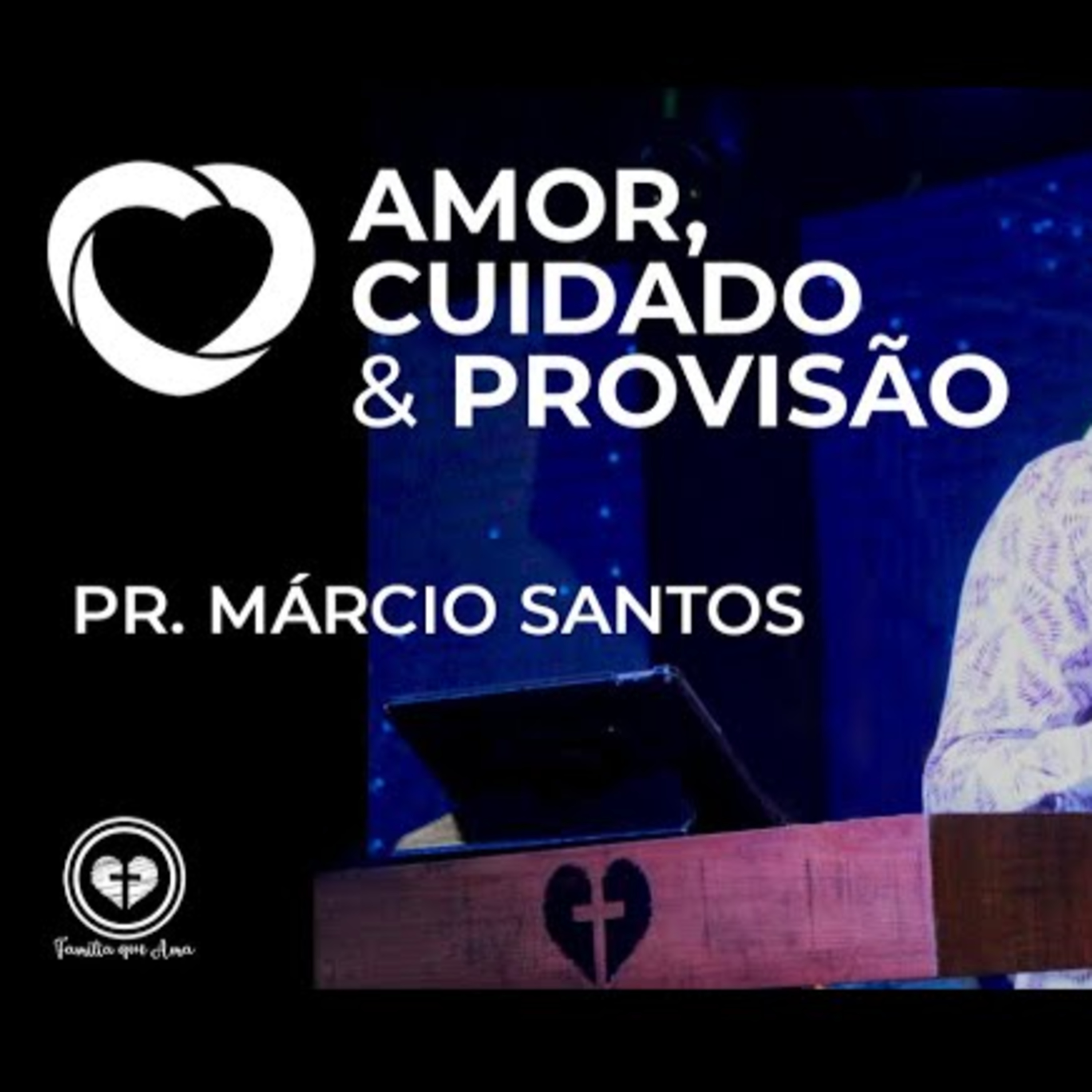 AMOR, CUIDADO E PROVISÃO || Pr. Márcio Santos || 14.08 || Igreja Família que Ama episode artwork