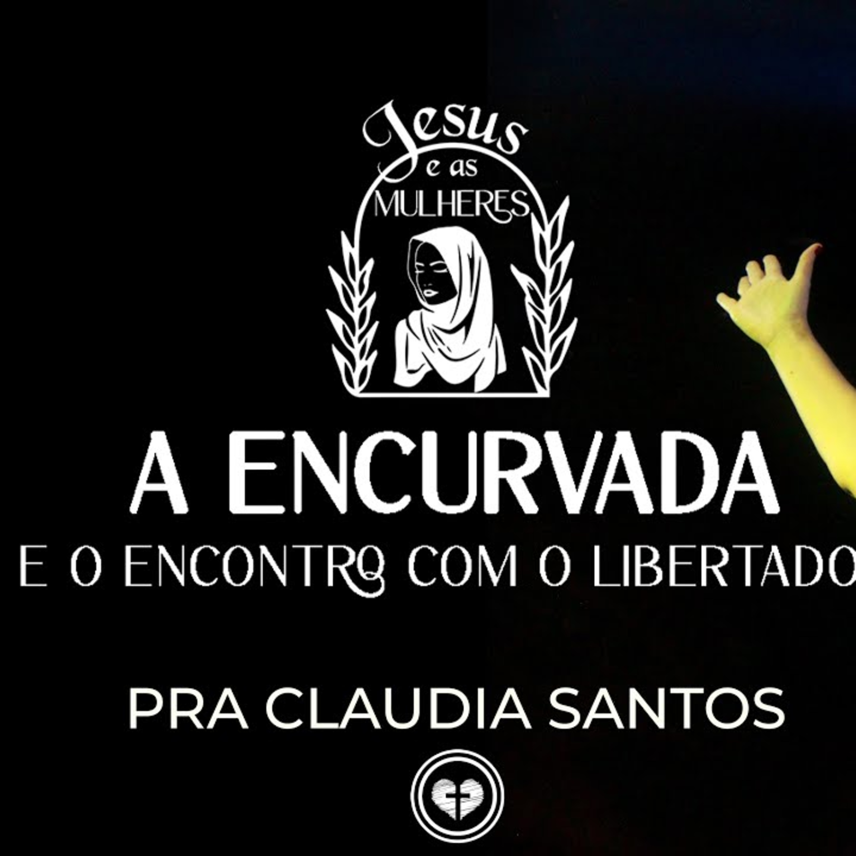 A ENCURVADA E O ENCONTRO COM O LIBERTADOR || Pra. Claudia Santos || 19.09 || Família que Ama episode artwork
