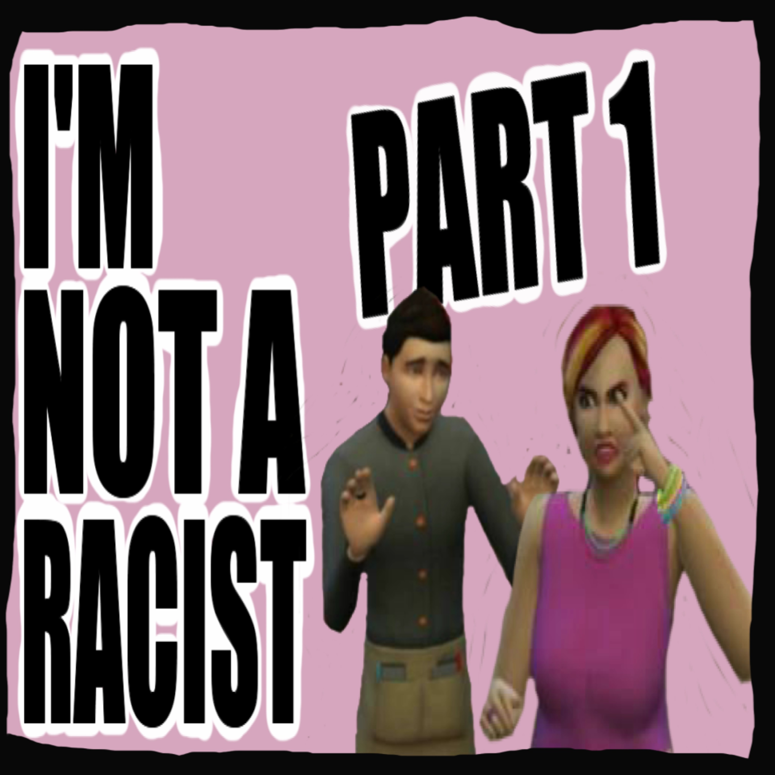 I'm Not a Racist - Part 1 episode artwork