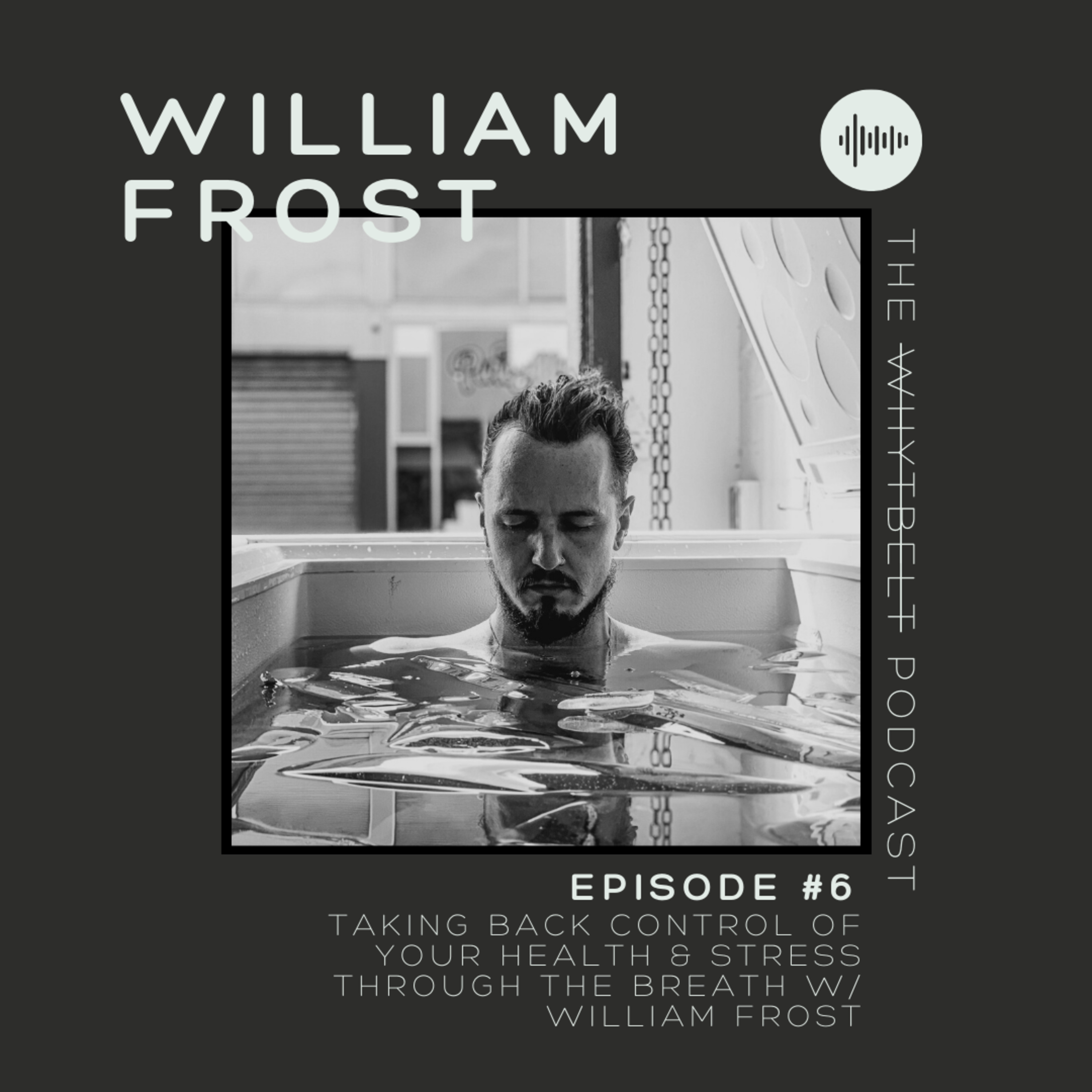 006 - Taking Back Control of Your Health & Stress Through the Breath w/ William Frost episode artwork
