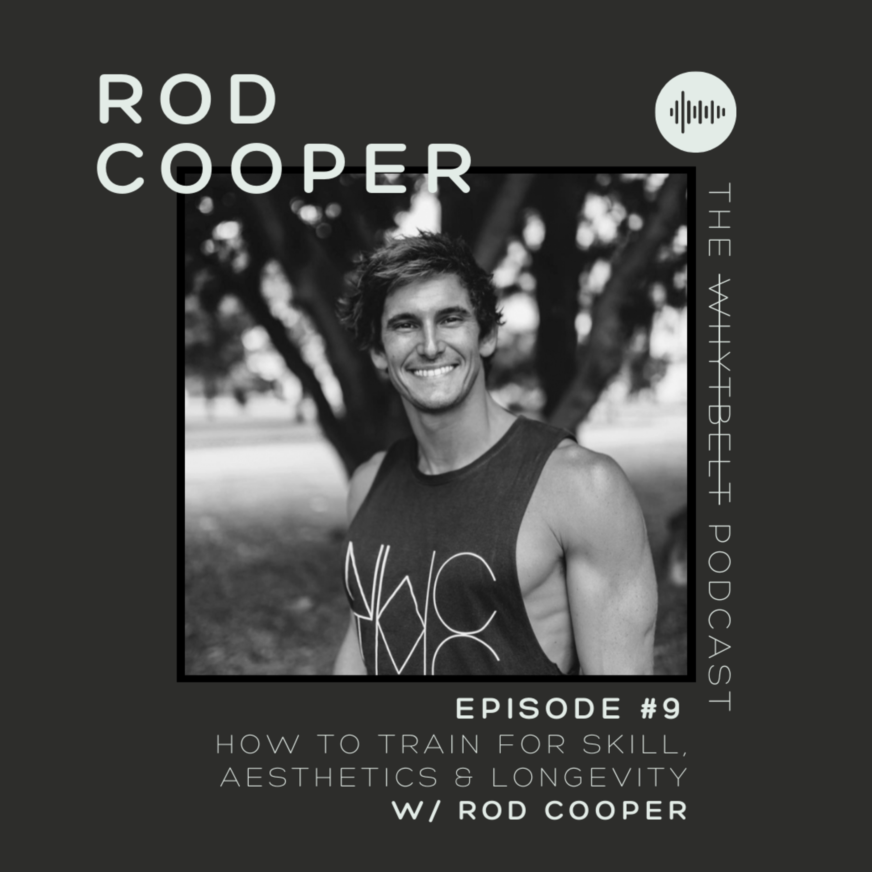 009 - How to Train for Skill, Aesthetics & Longevity w/ Rod Cooper episode artwork