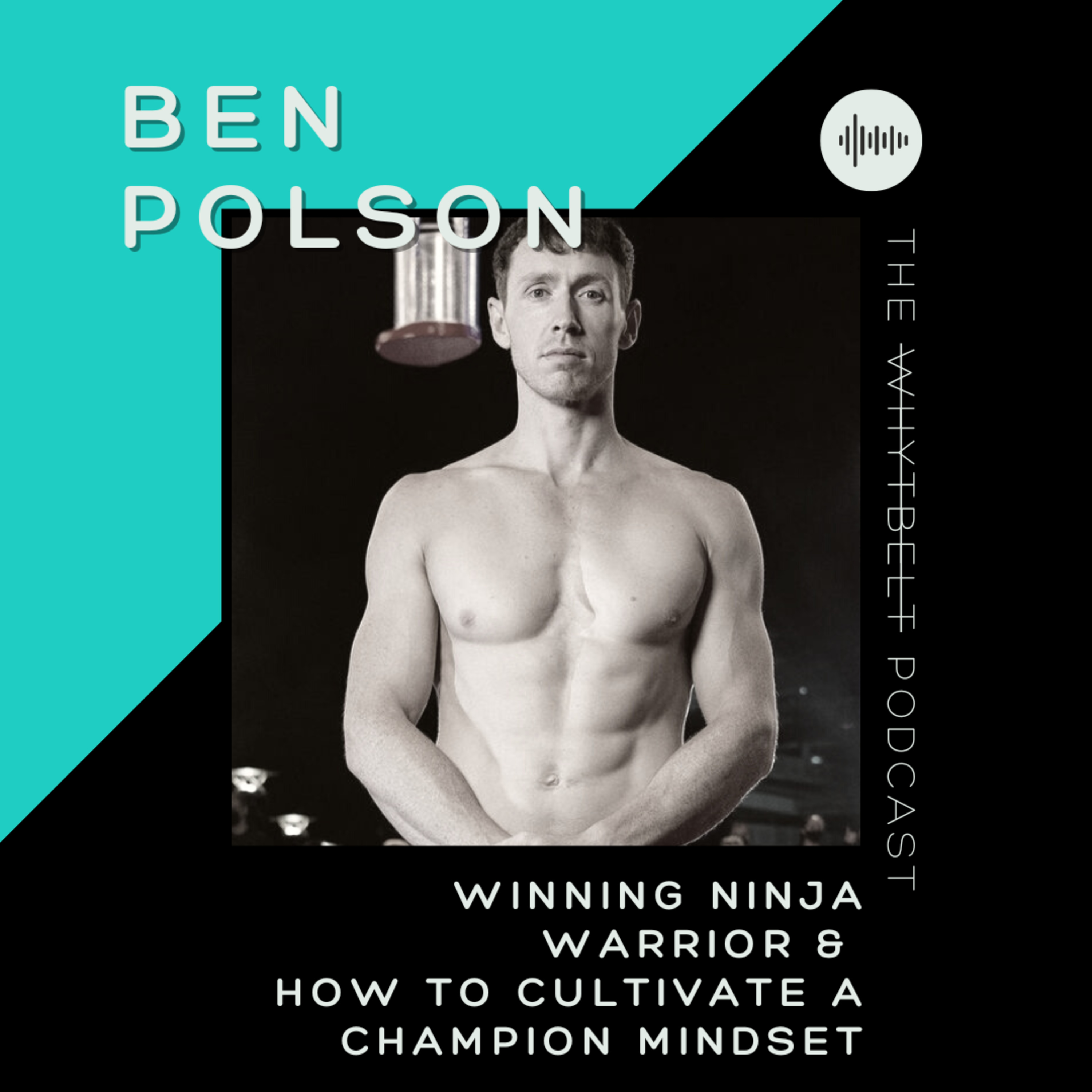 016 - How To Cultivate a Champion Mindset w/ Ninja Warrior Champion Ben Polson episode artwork