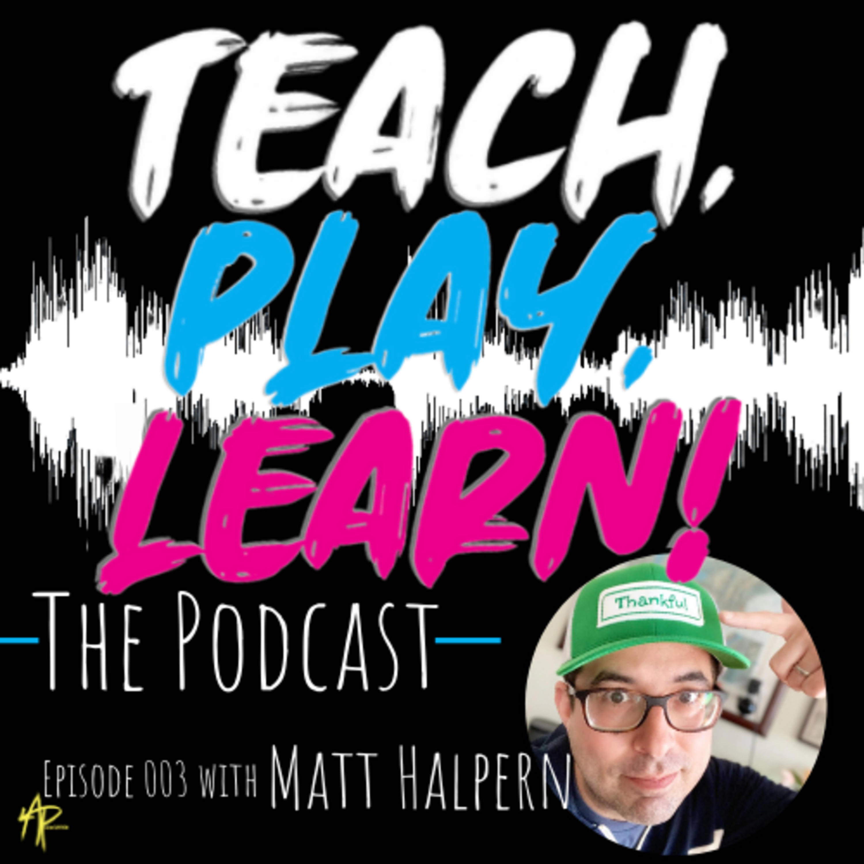 Teach, Play, Learn! The Podcast