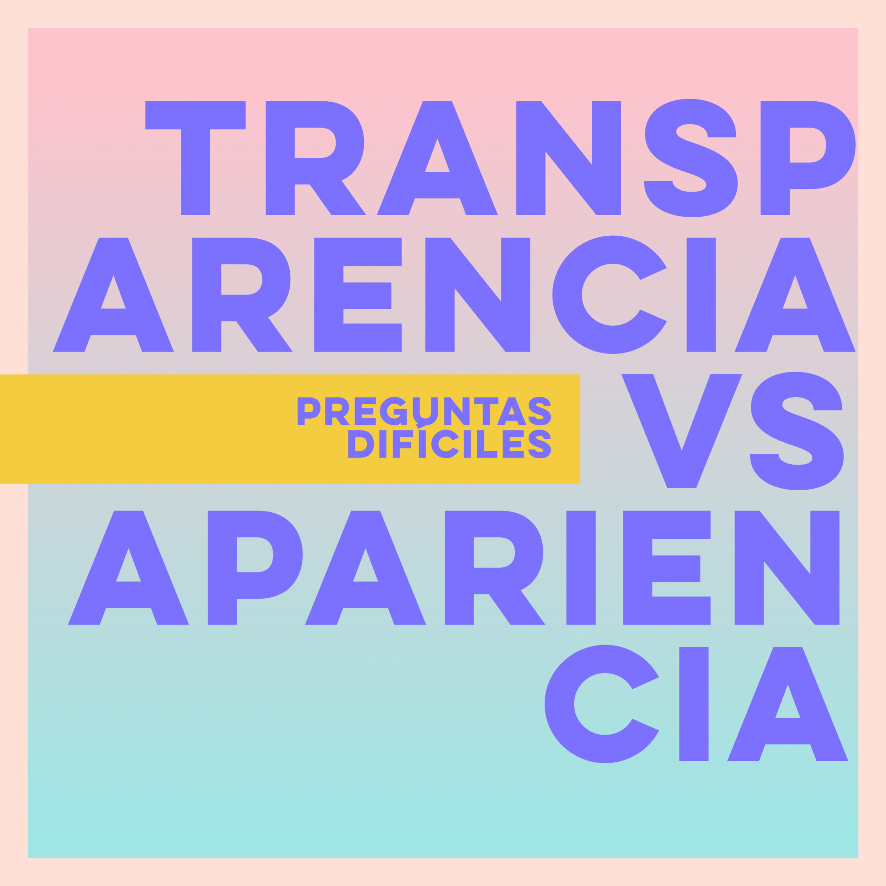 Transparencia vs Apariencia | Episodio 4