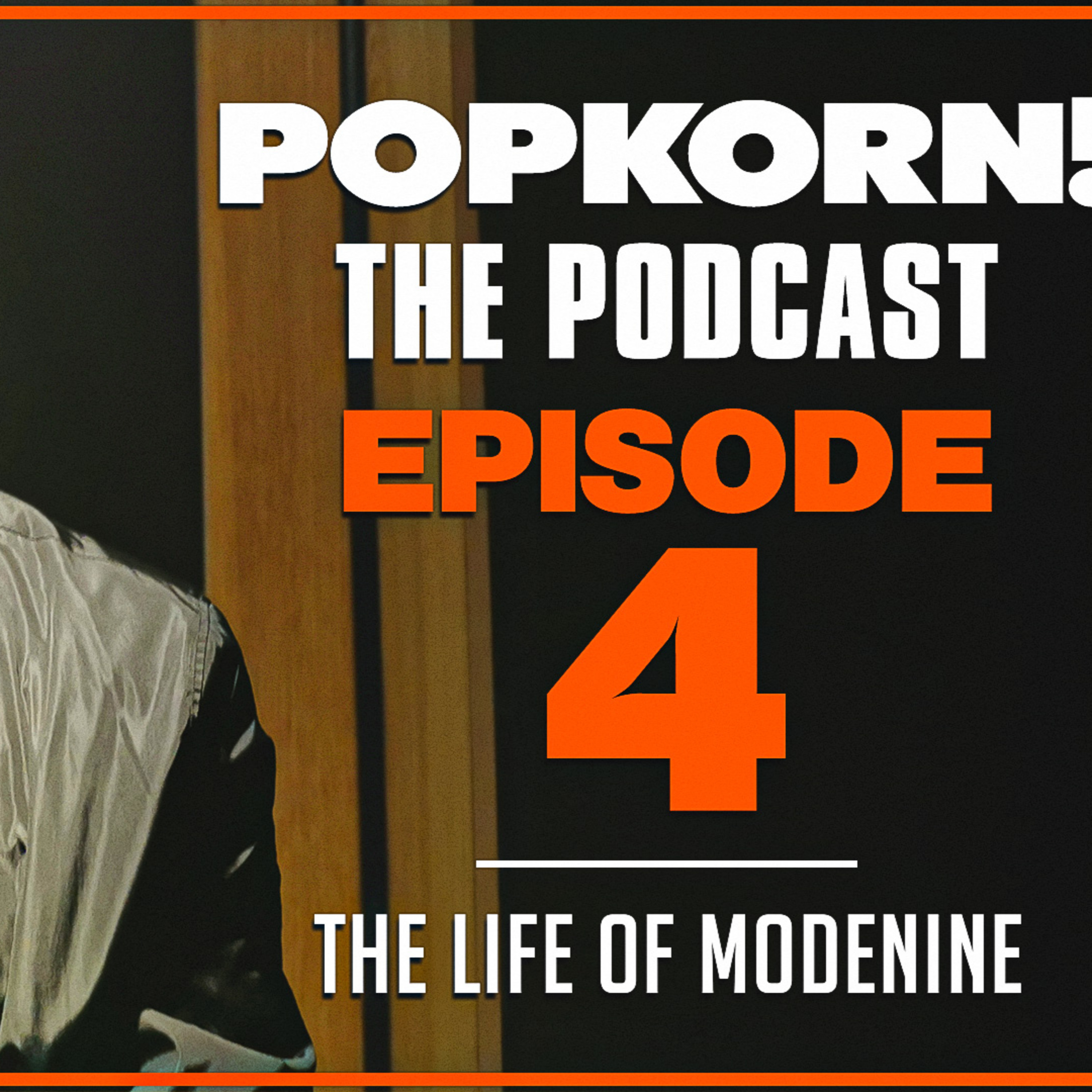 POPKORN! (THE LIFE OF MODENINE) EPISODE 4