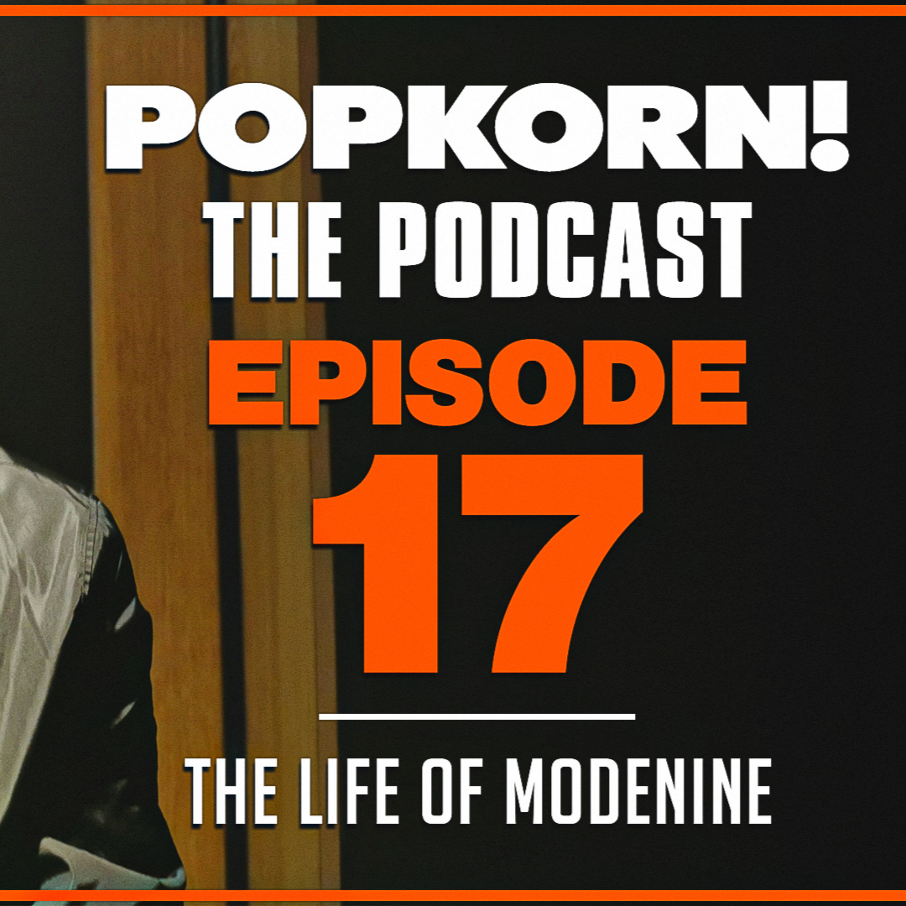 POPKORN! (THE LIFE OF MODENINE) EPISODE 17