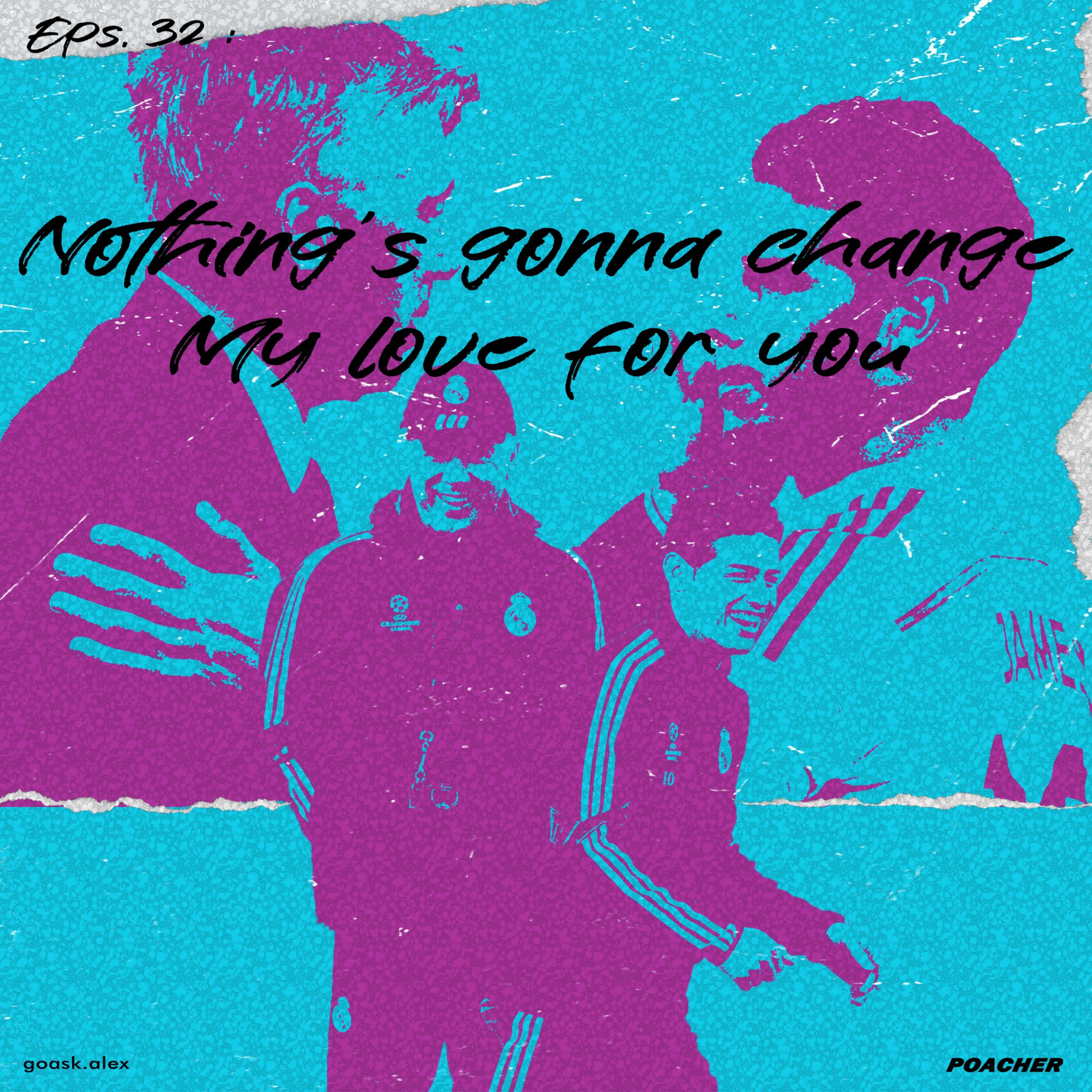 Eps. 32: Nothing's Gonna Change My Love For You