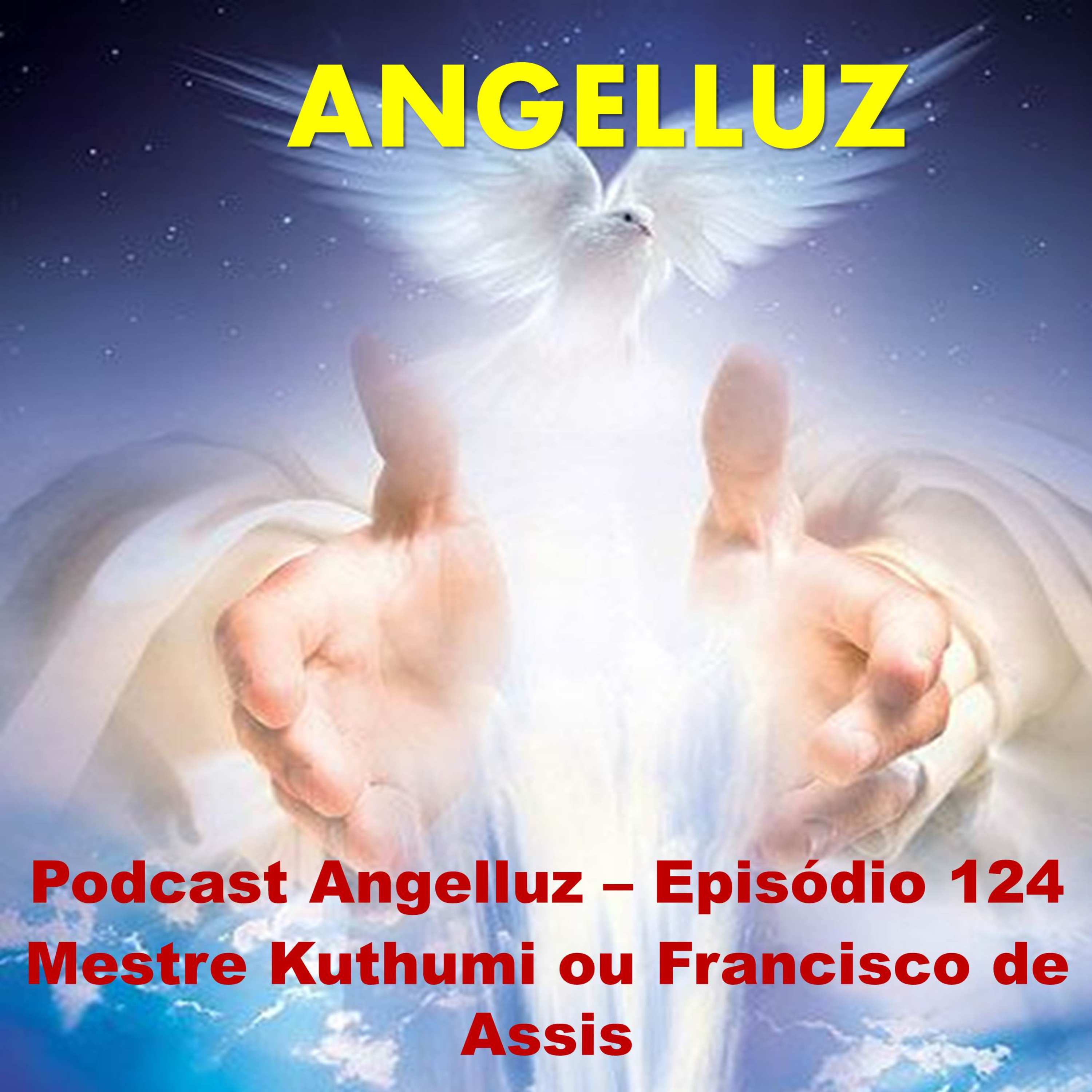 Angelluz – Episodio 124 – Mestre Kuthumi ou Francisco de Assis