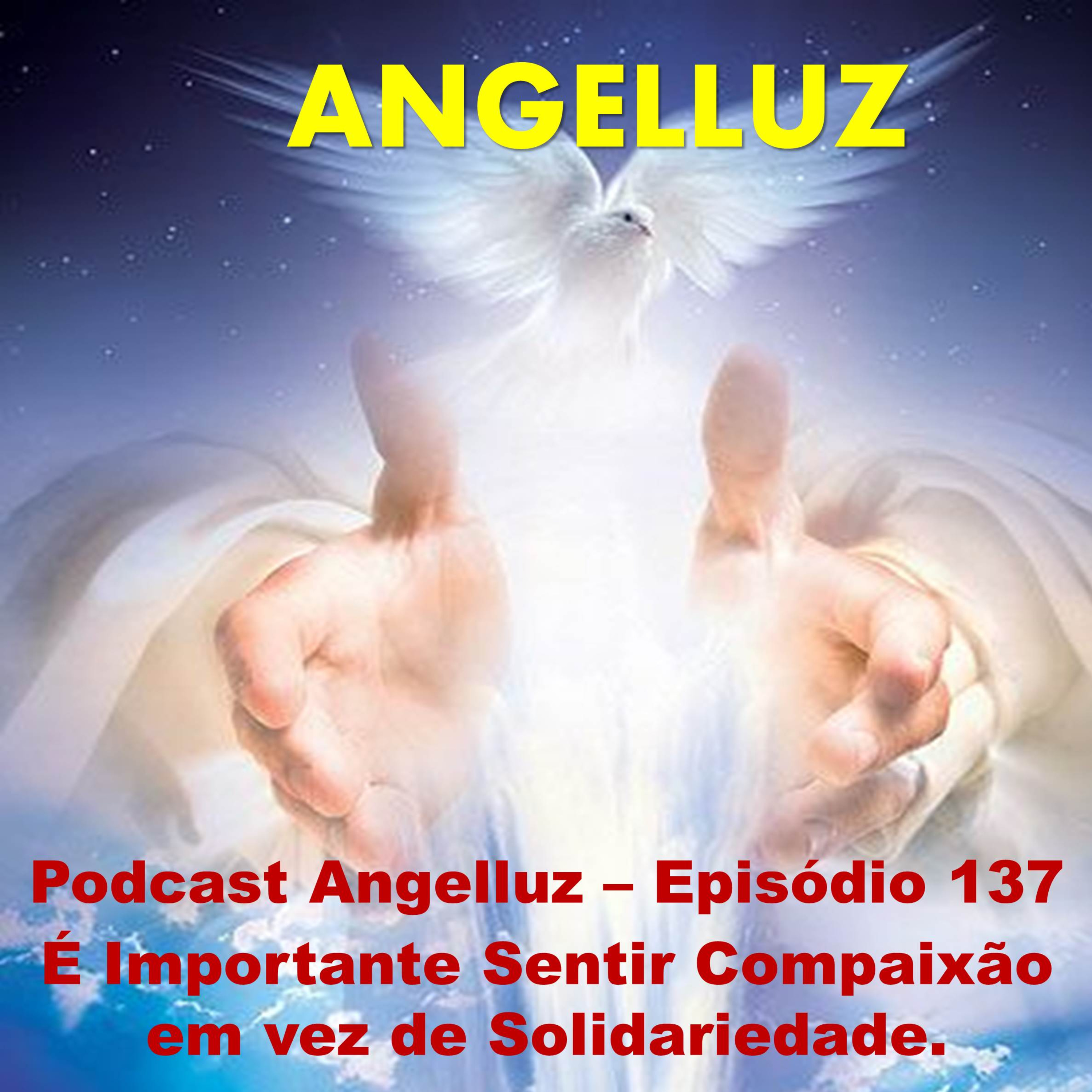 Angelluz – Episodio 137 – E Importante Sentir Compaixao em vez de Solidariedade episode artwork