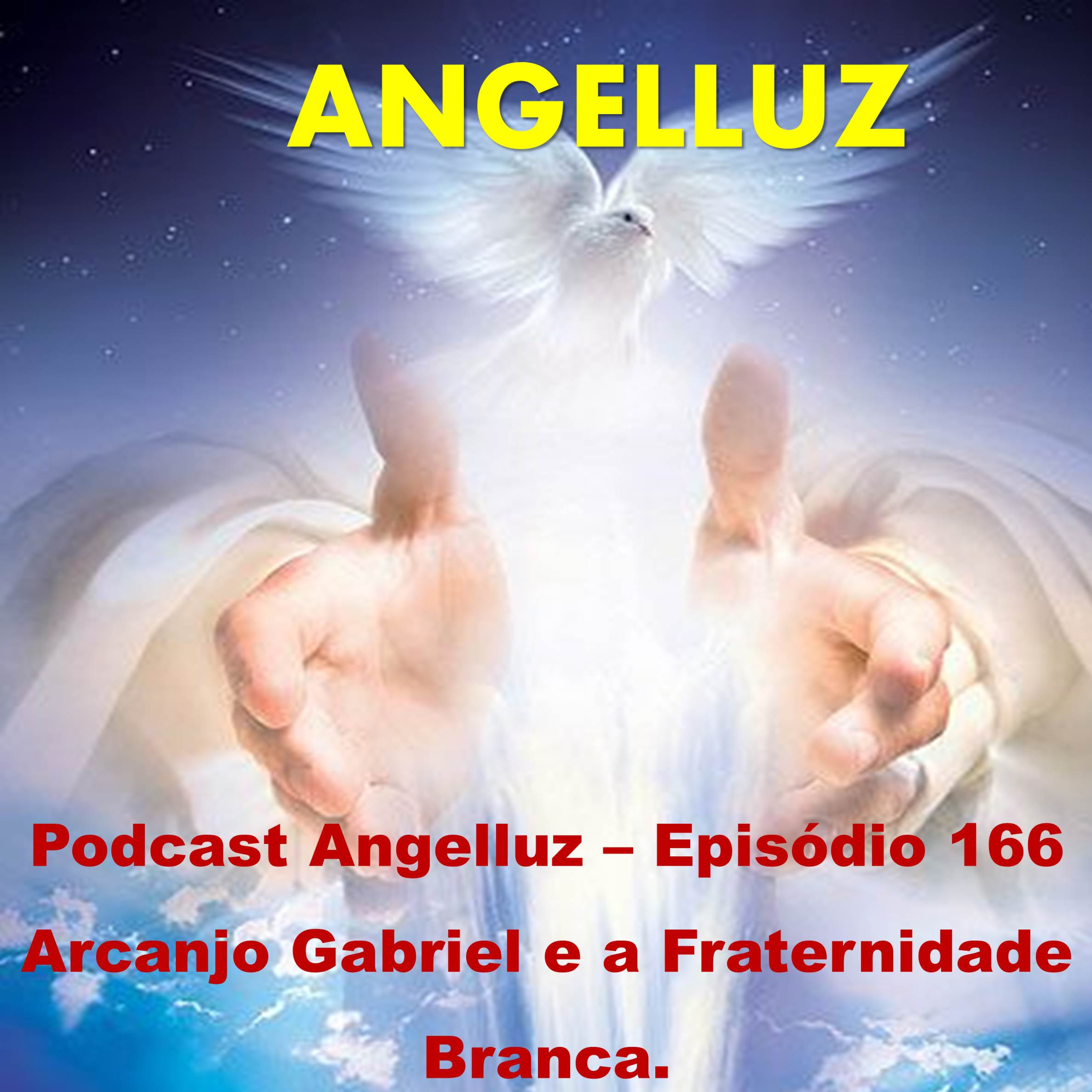 Angelluz – Episodio 166 – Arcanjo Gabriel e a Fraternidade Branca.