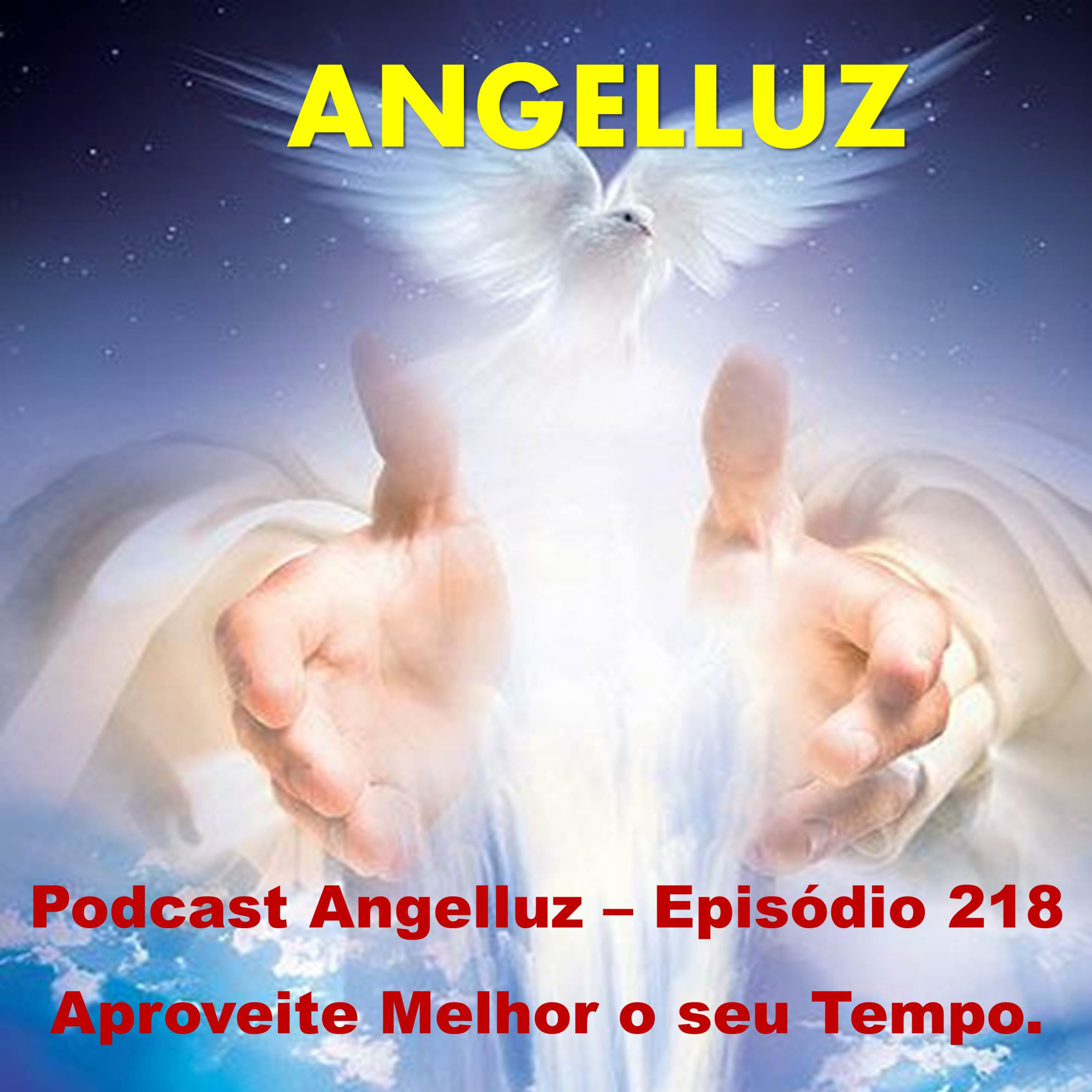 Angelluz – Episodio 218 – Aproveite Melhor o seu Tempo