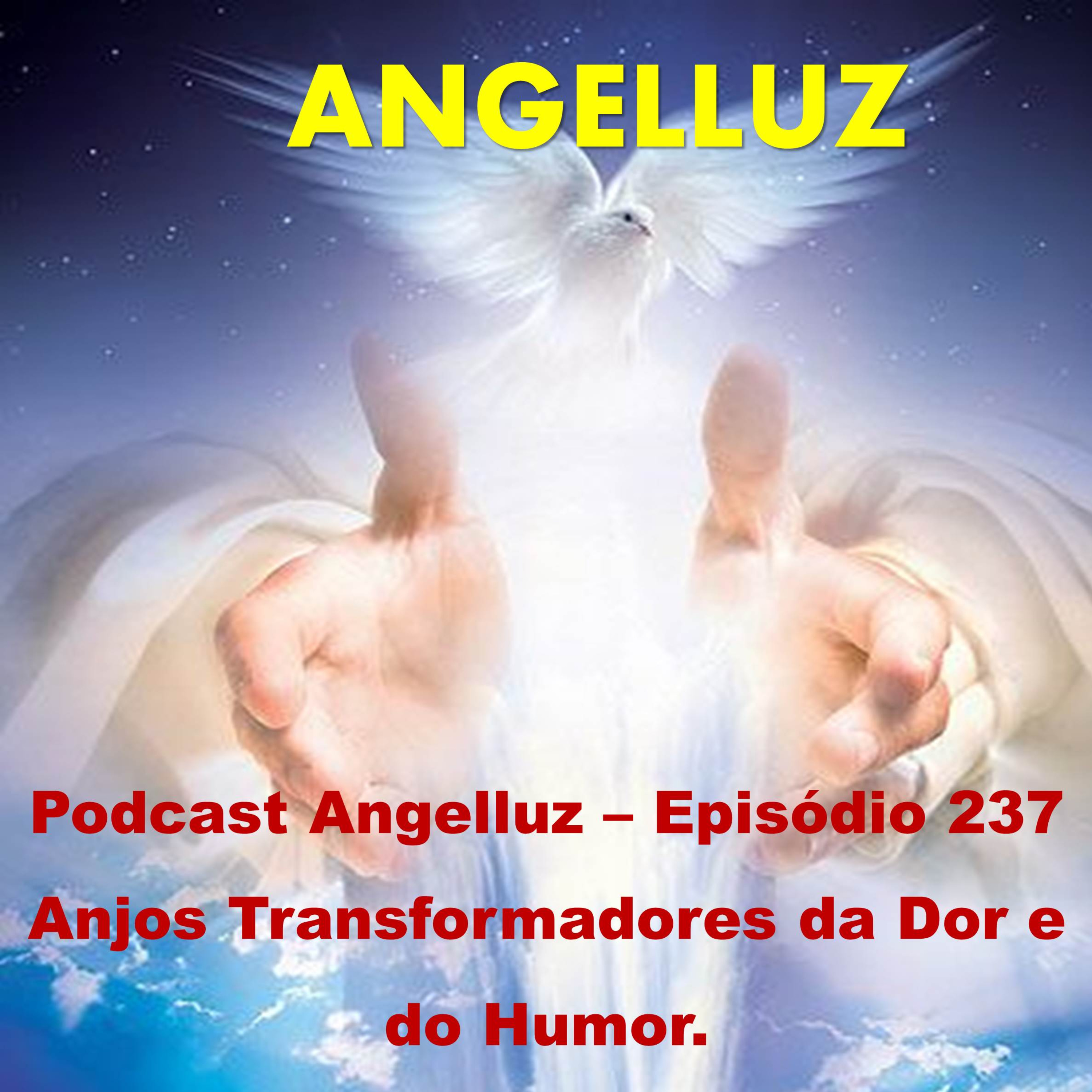 Angelluz – Episodio 237 – Anjos Transformadores da Dor e do Humor
