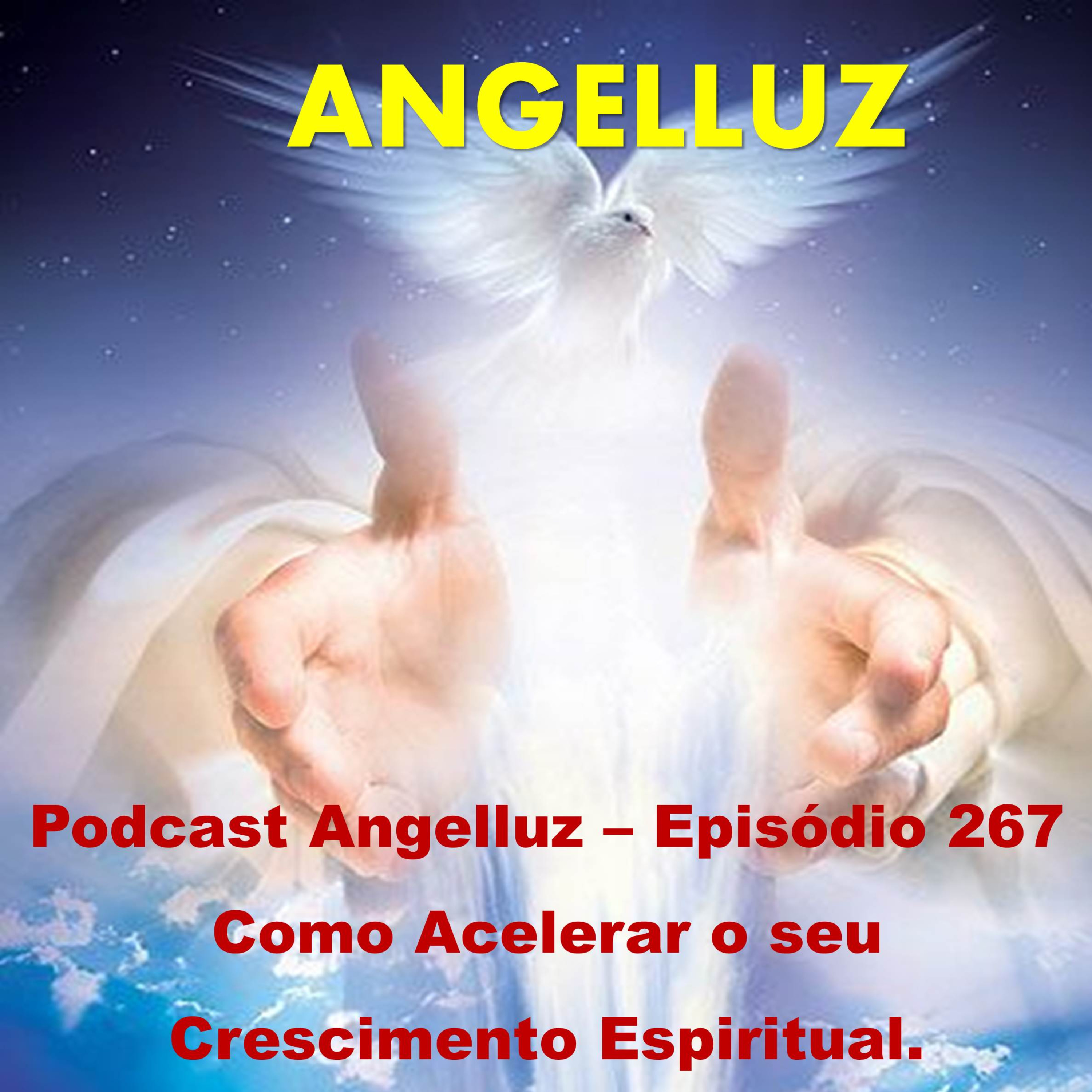 Angelluz – Episodio 267 – Como Acelerar o seu Crescimento Espiritual episode artwork