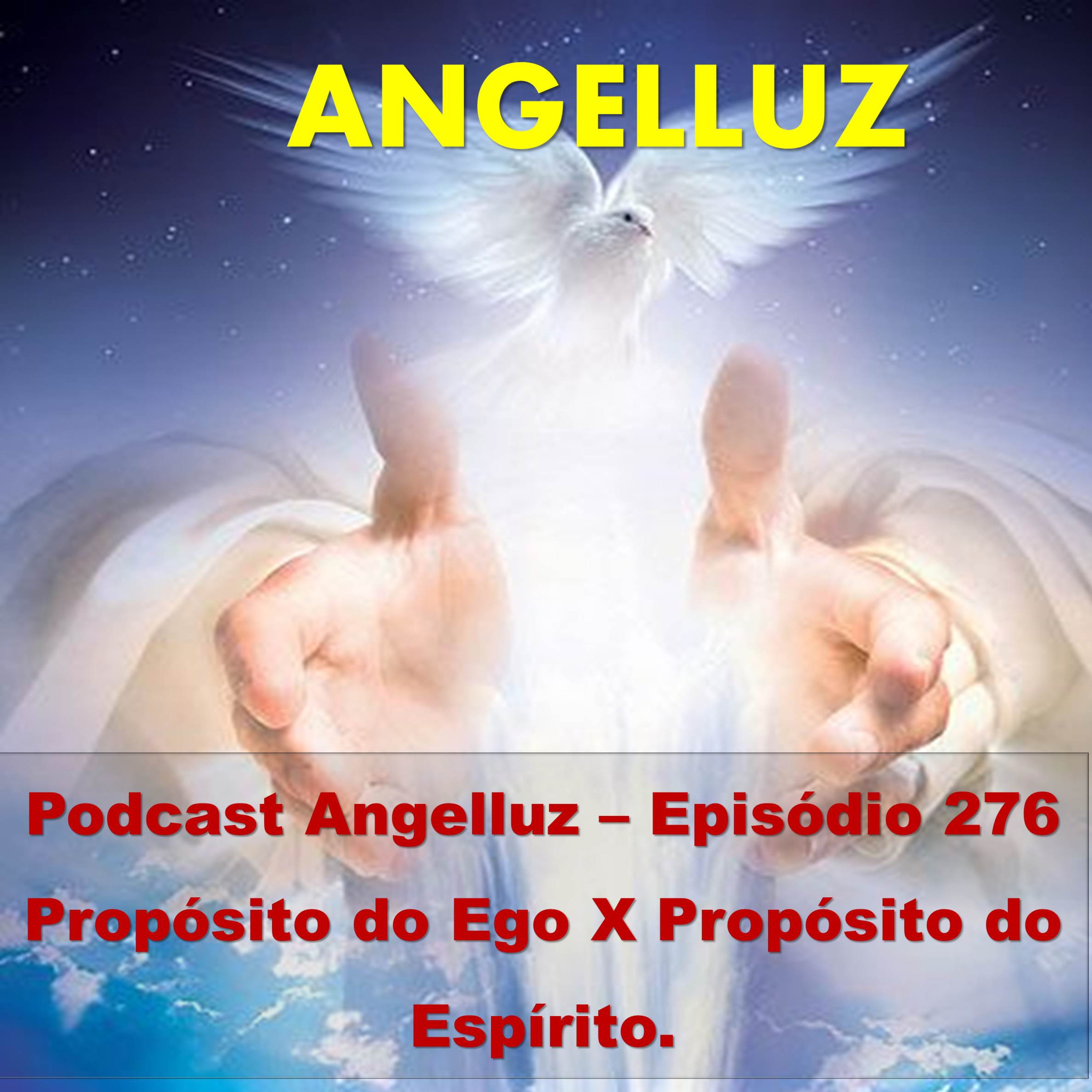 Angelluz – Episodio 276 – Propósito do Ego X Propósito do Espírito