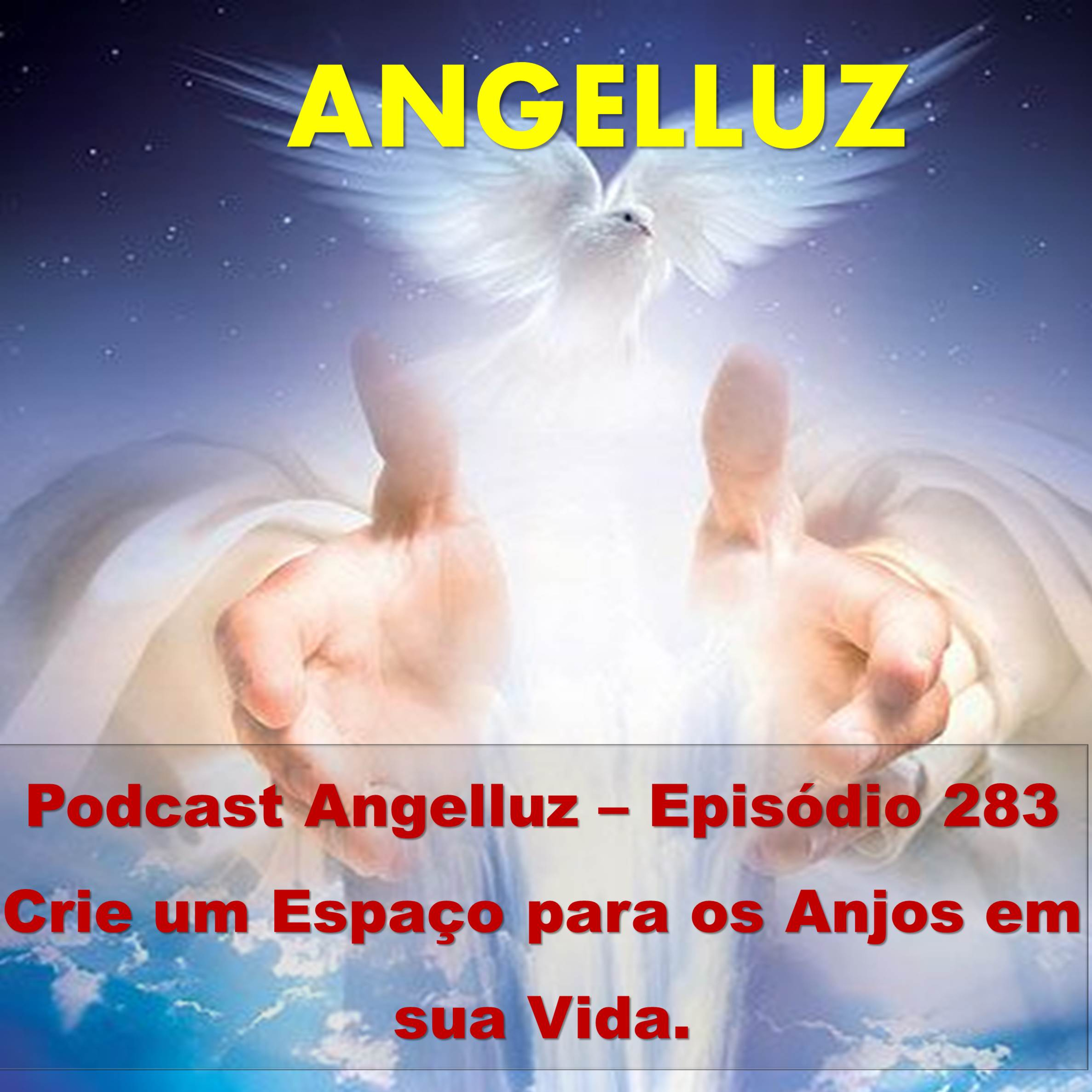 Angelluz –Episódio 283 – Crie um Espaco para os Anjos em sua Vida. episode artwork