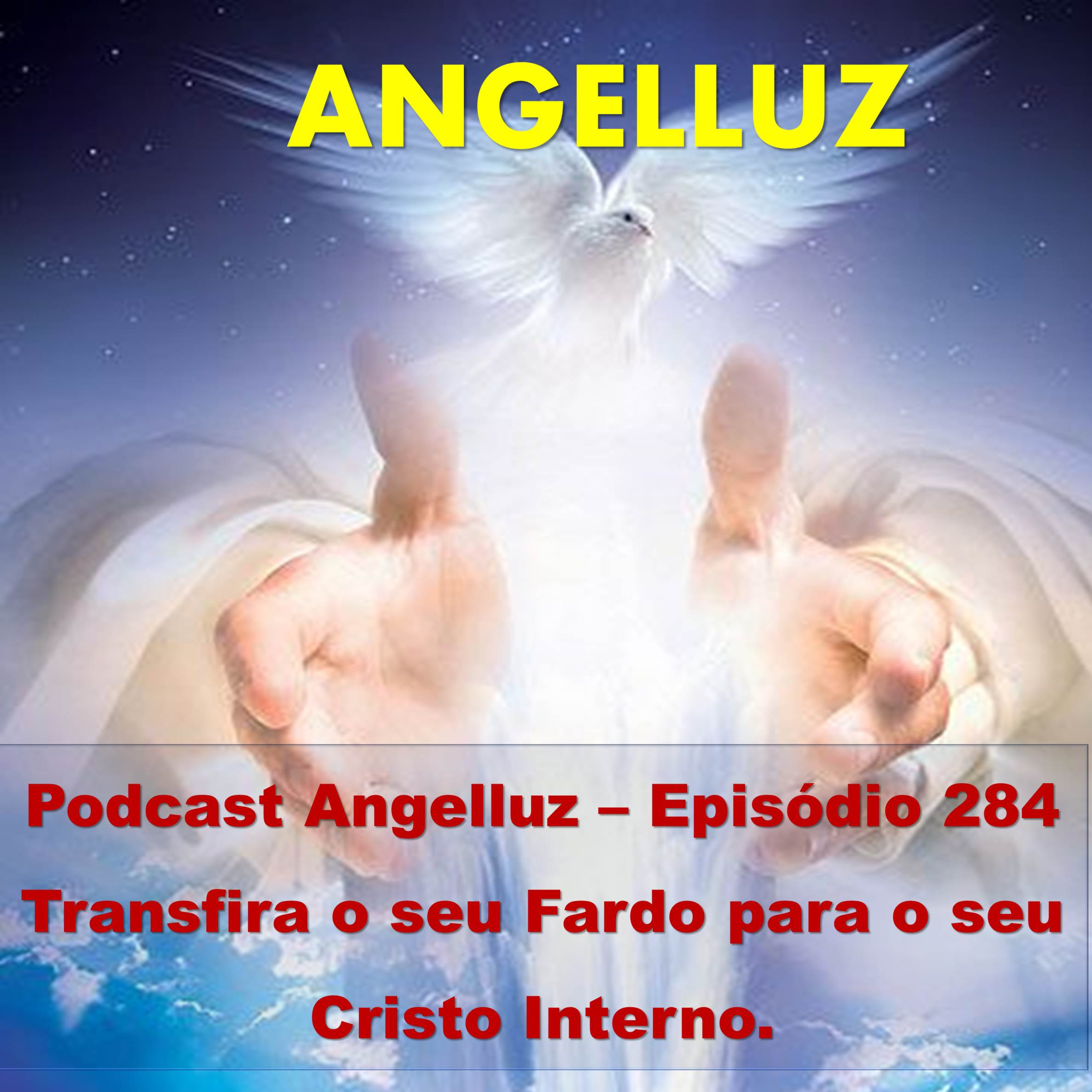 Angelluz –Episódio 284 – Transfira o seu Fardo para o seu Cristo Interno. episode artwork