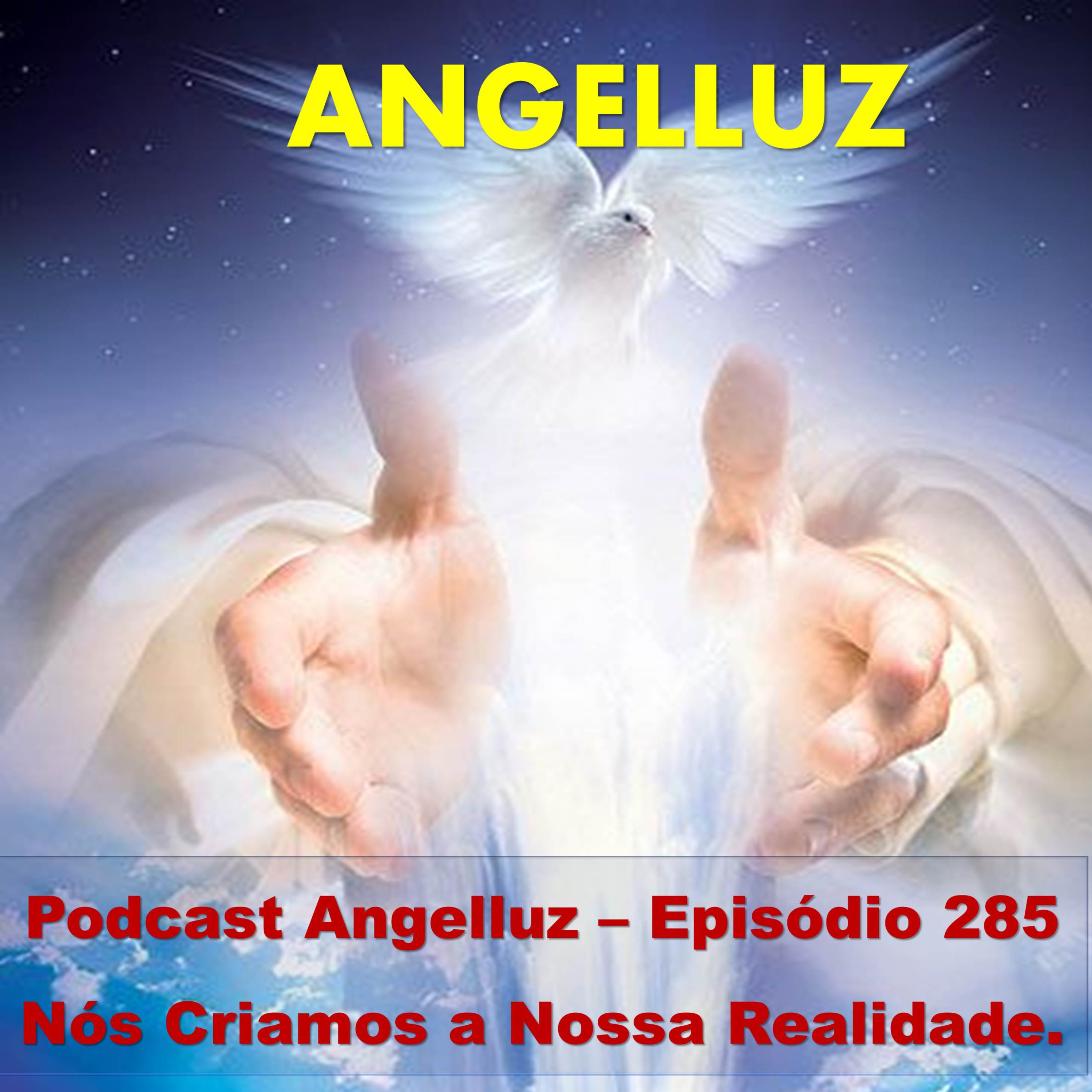 Angelluz –Episódio 285 – Nos Criamos a Nossa Realidade. episode artwork