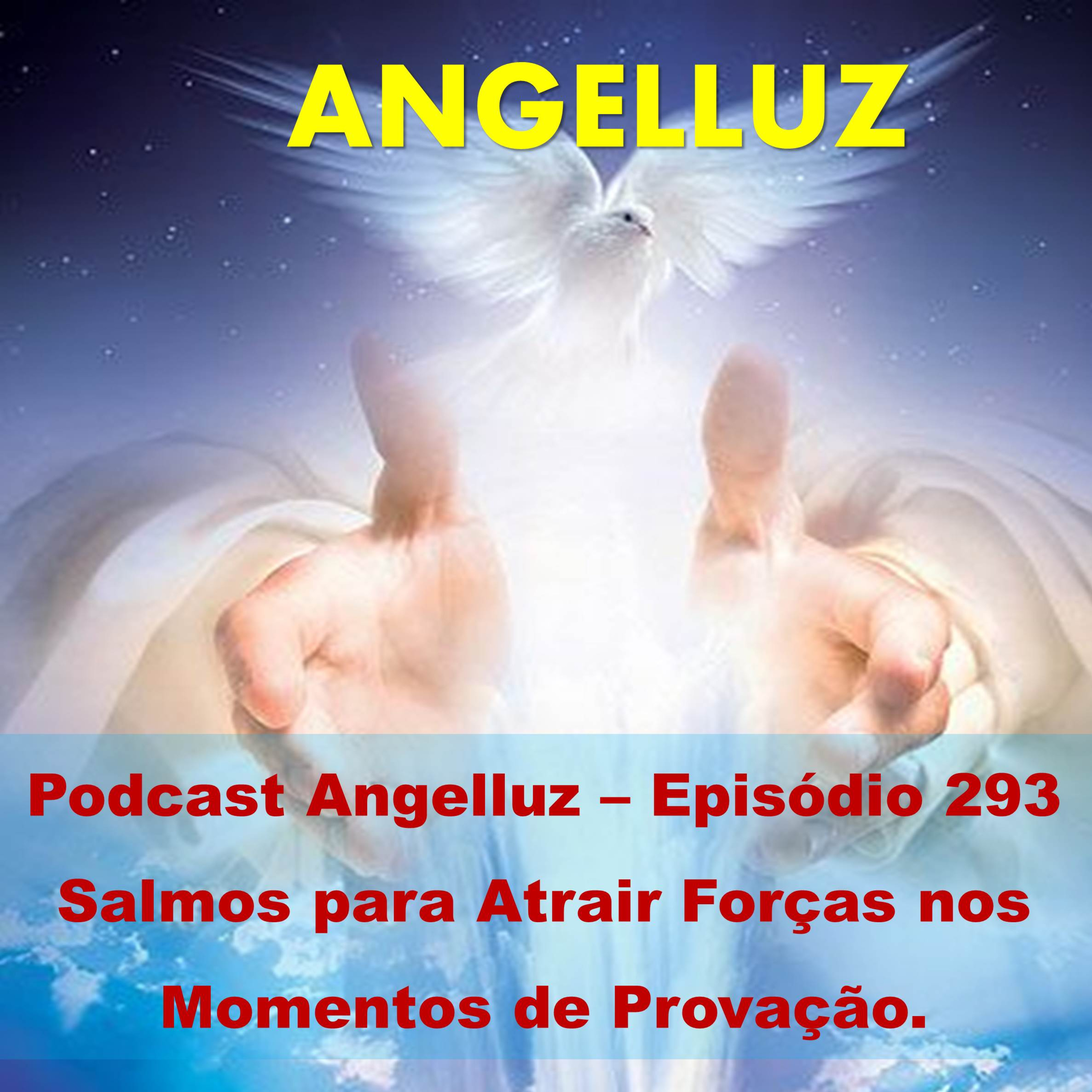 Angelluz –Episodio 293 – Salmos para Atrair Força nos Momentos de Provacao episode artwork