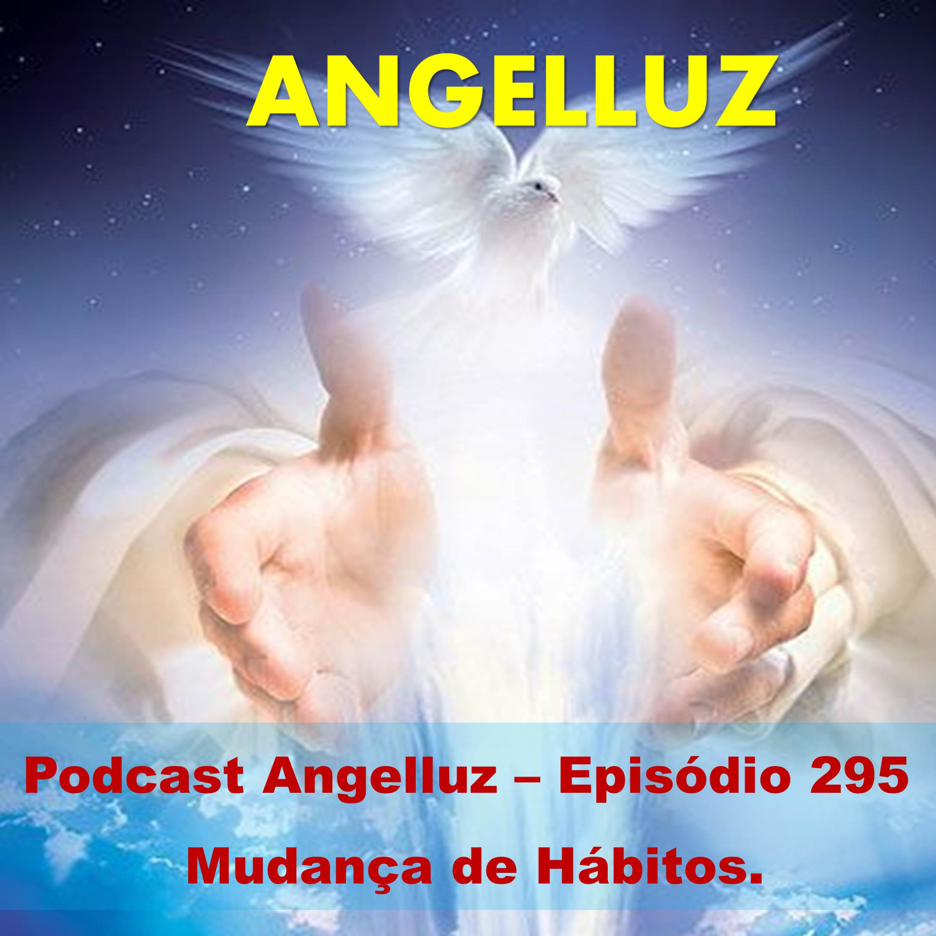 Angelluz –Episodio 295 – Mudanca de Habitos