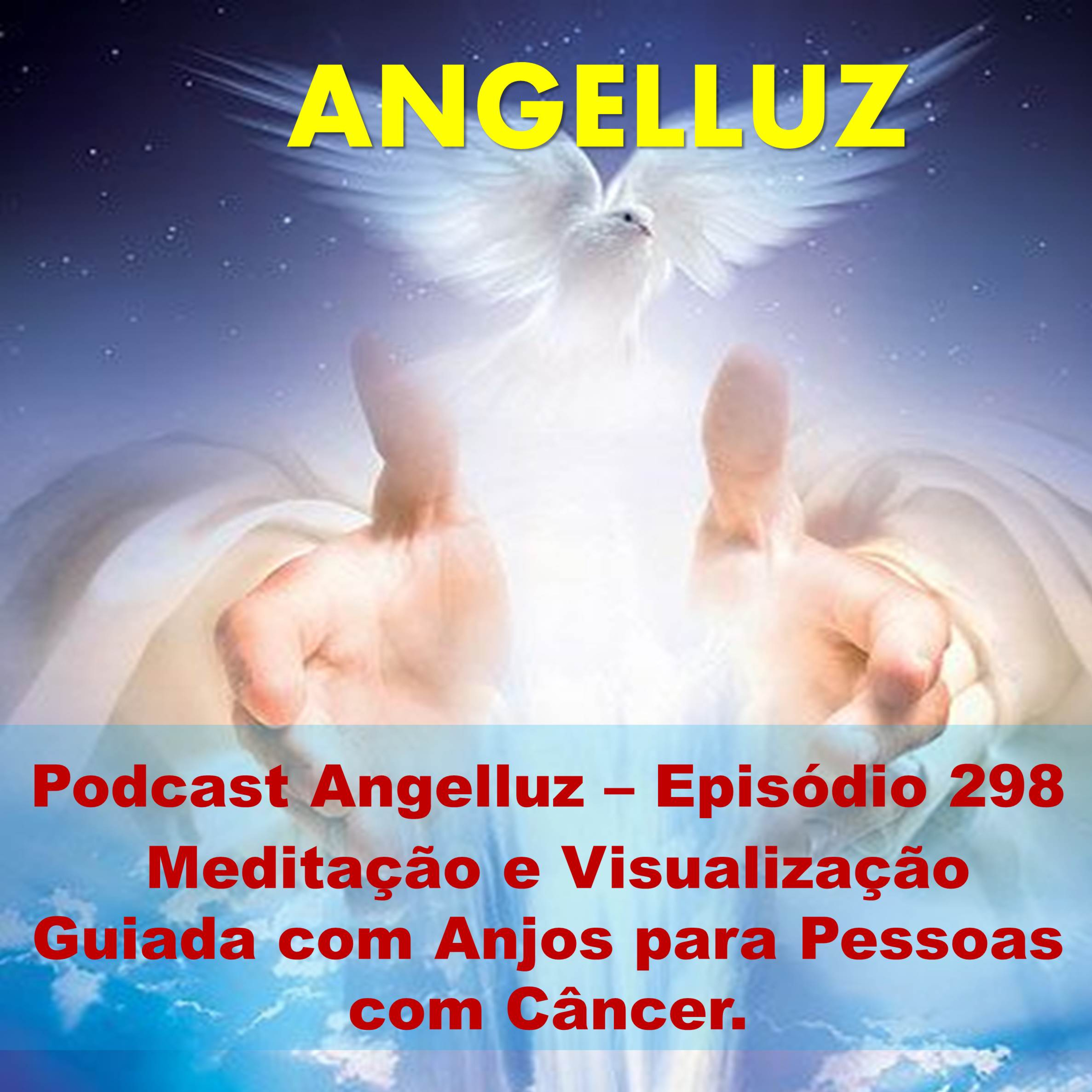 Angelluz –Episodio 298 – Meditação e Visualizacao Guiada com Anjos para Pessoas com Cancer