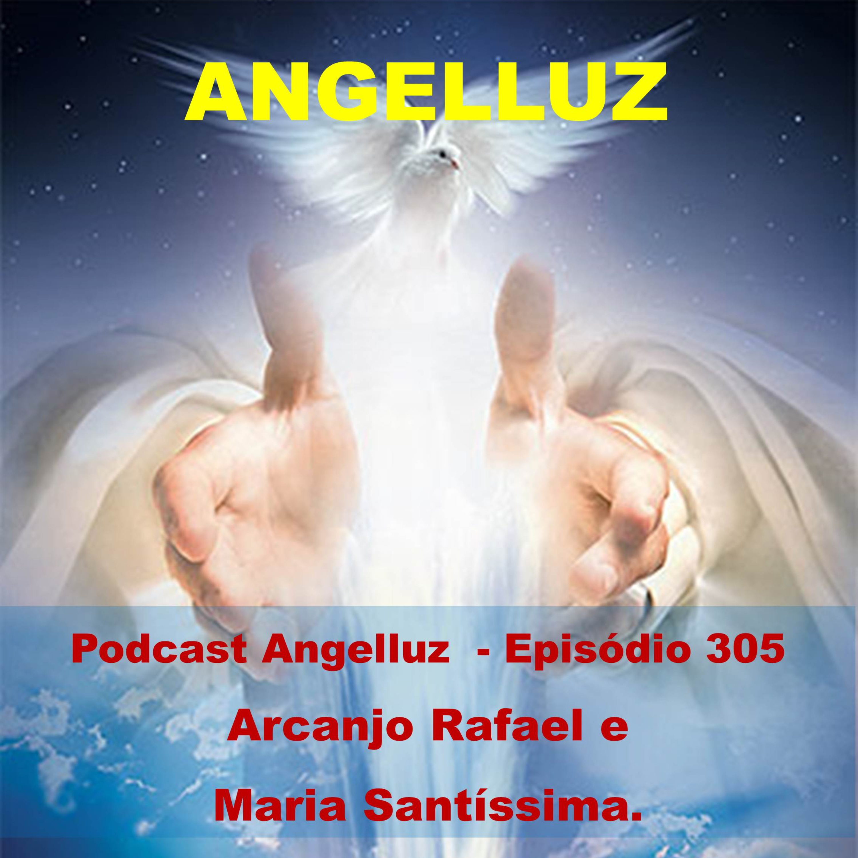Angelluz –Episodio 305 – Arcanjo Rafael e Maria Santissima