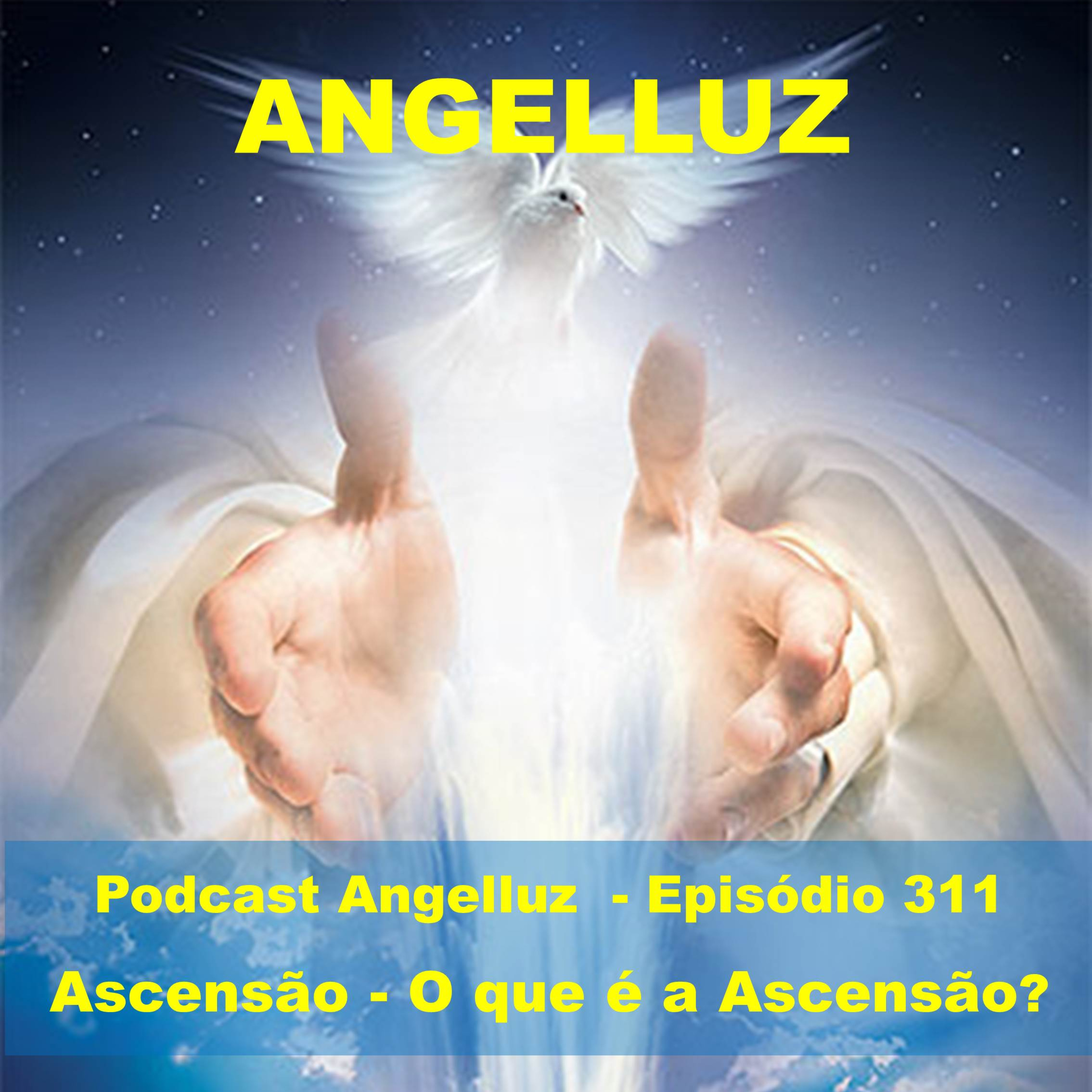Angelluz –Episodio 311 – Ascensao - O que e Ascensao