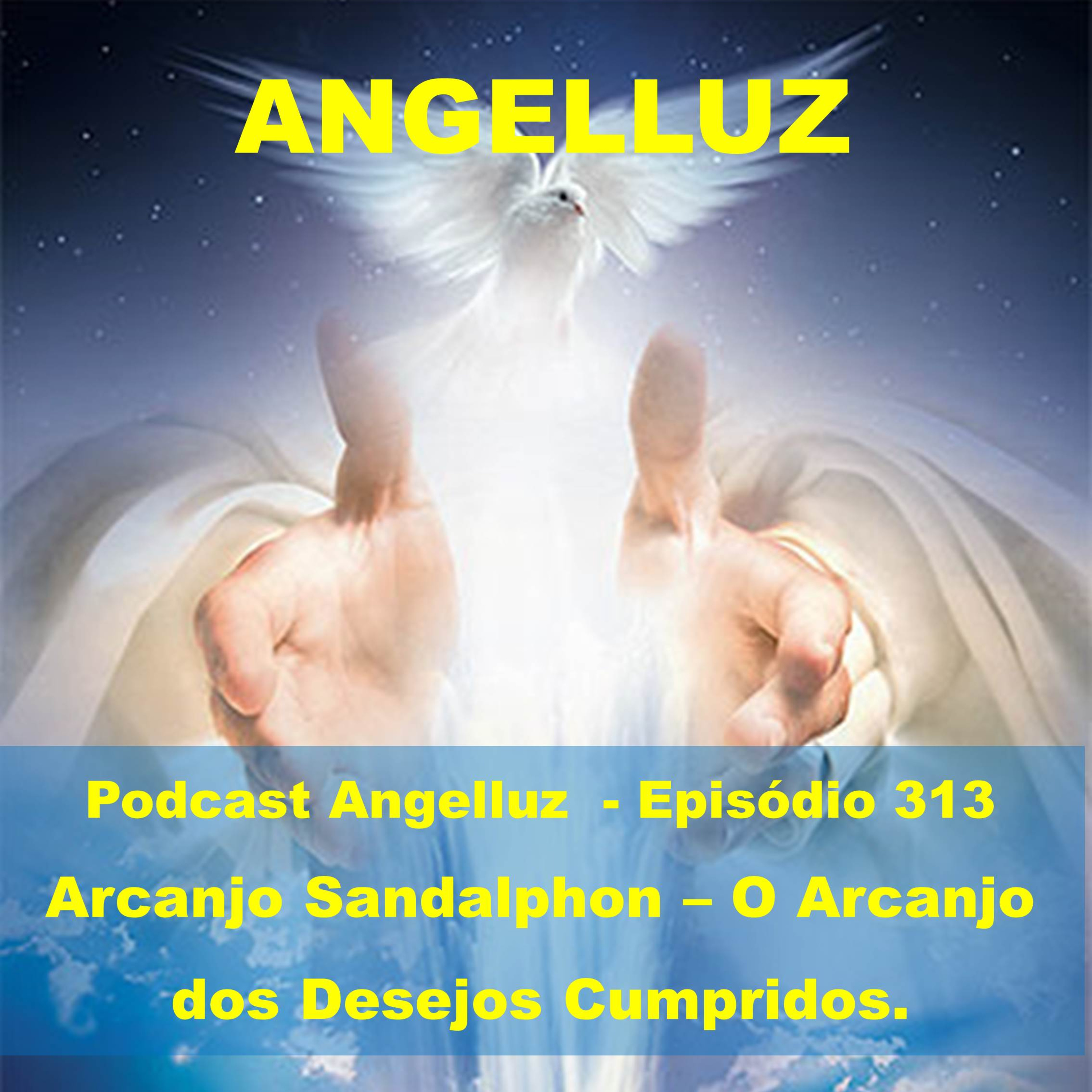 Angelluz –Episodio 313 – Arcanjo Sandalphon – O Arcanjo dos Desejos Cumpridos