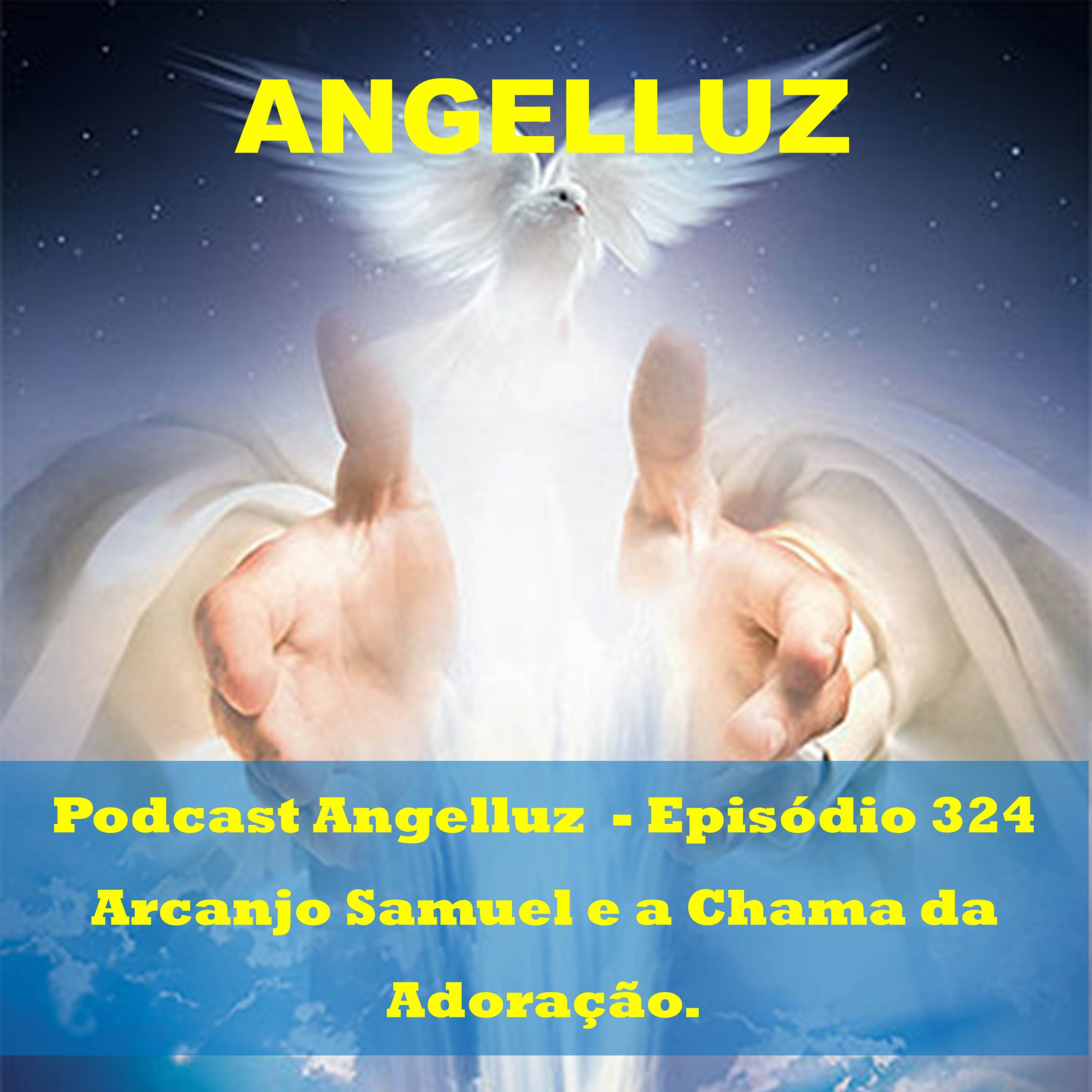 Angelluz –Episodio 324 – Arcanjo Samuel e a Chama da Adoracao episode artwork