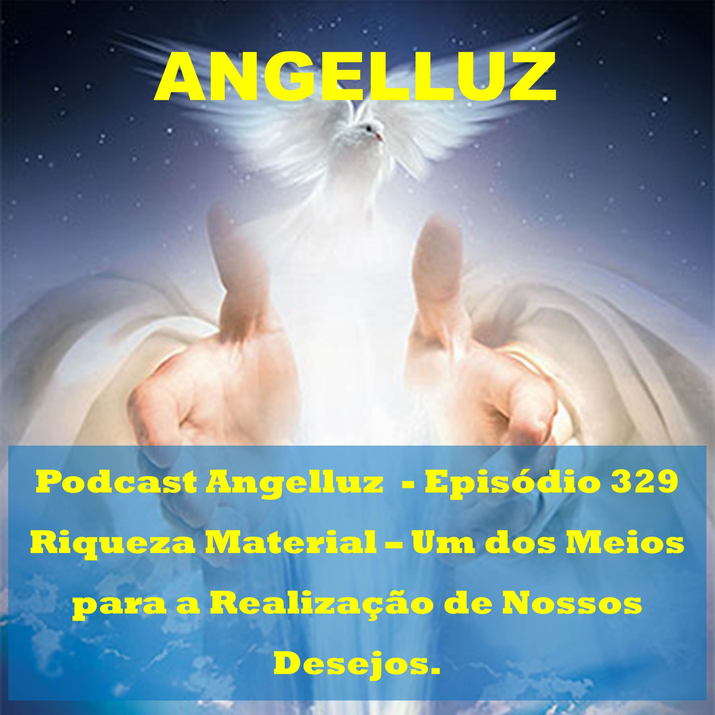 Angelluz – Episodio 329 – Riqueza Material - Um dos Meios para a Realizacao de Nossos Desejos episode artwork