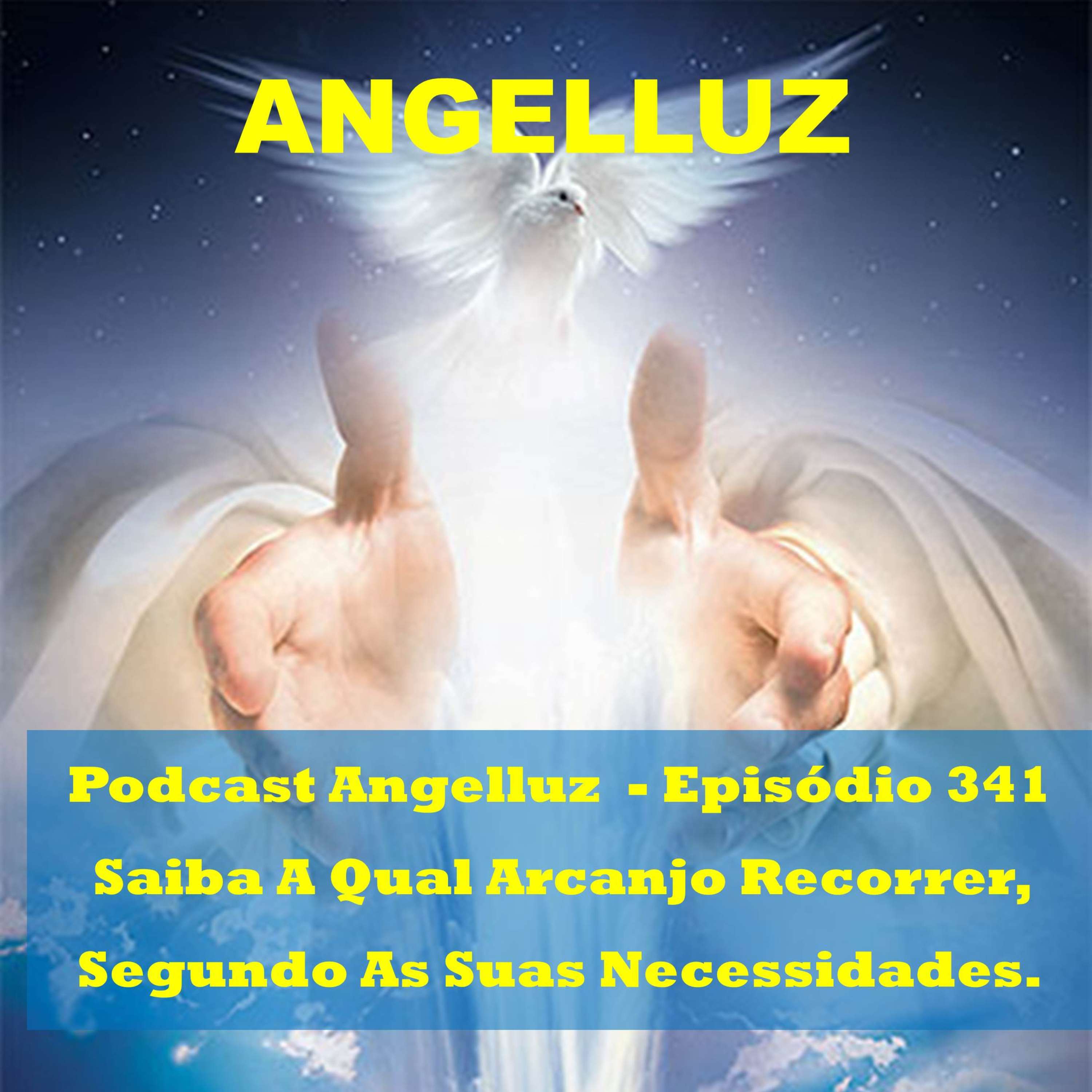 Angelluz –Episodio 341 – Saiba A Qual Arcanjo Recorrer, Segundo As Suas Necessidades. episode artwork