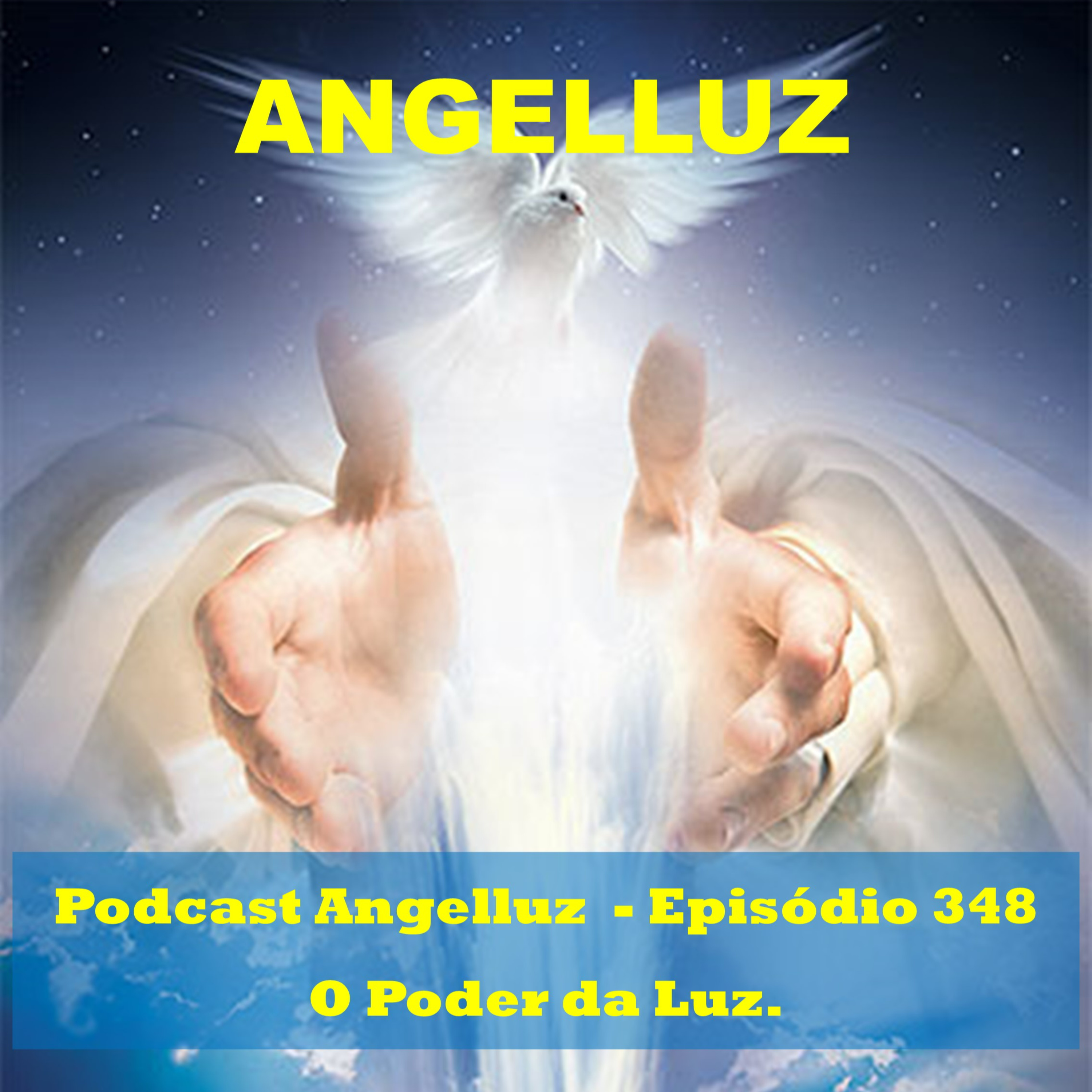Angelluz, um podcast sobre Anjos e o Reino Angelico / Episodio 348 – O Poder da Luz.