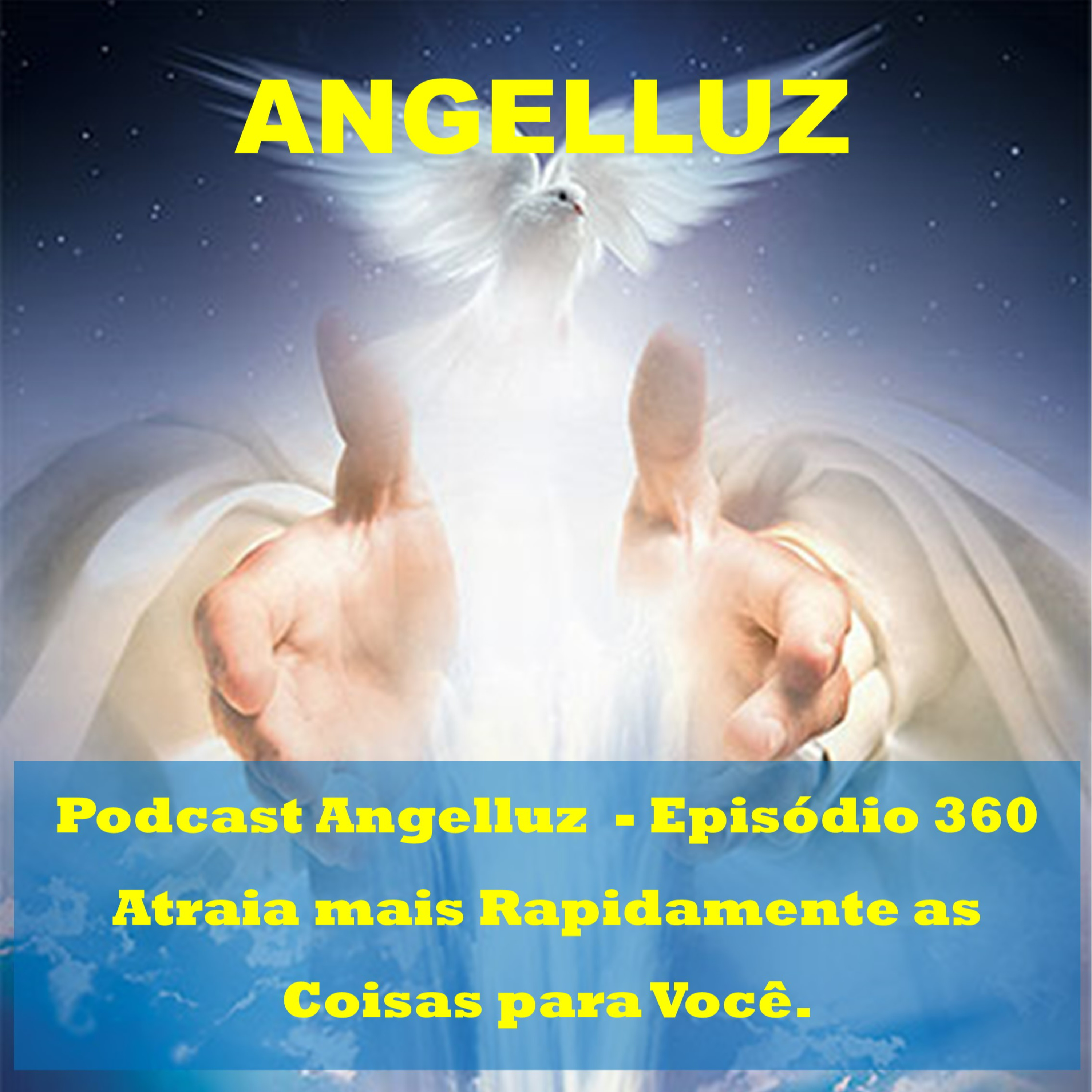 Angelluz – Episodio 360 – Atraia mais Rapidamente as Coisas para Voce episode artwork