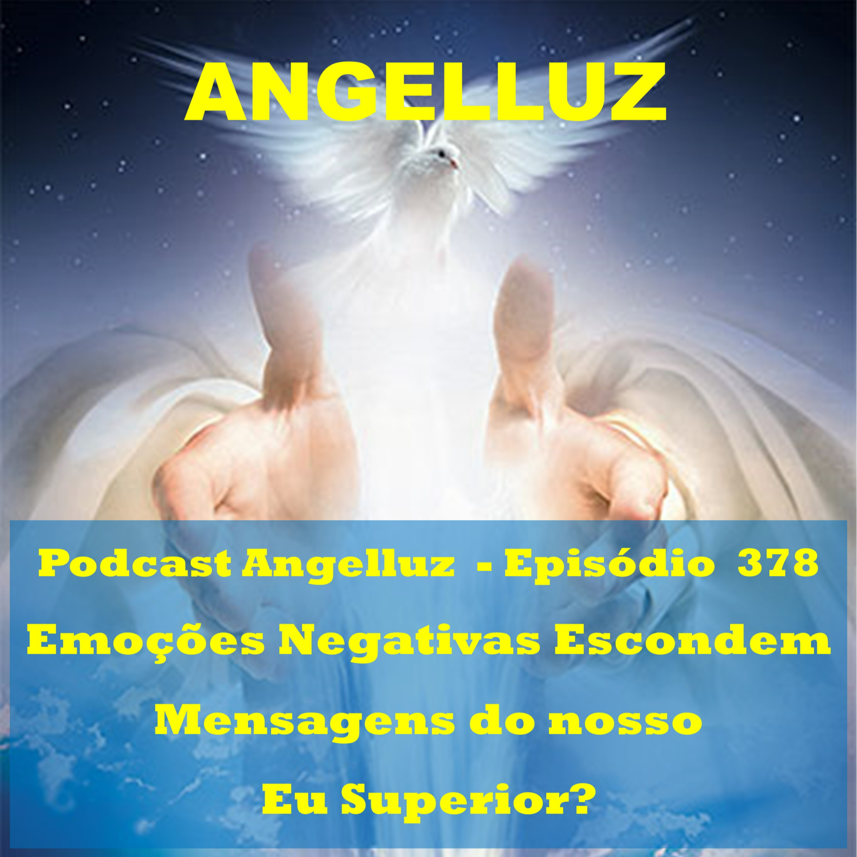 Angelluz – #378 – Emoções Negativas Escondem Mensagens do nosso Eu Superior? episode artwork