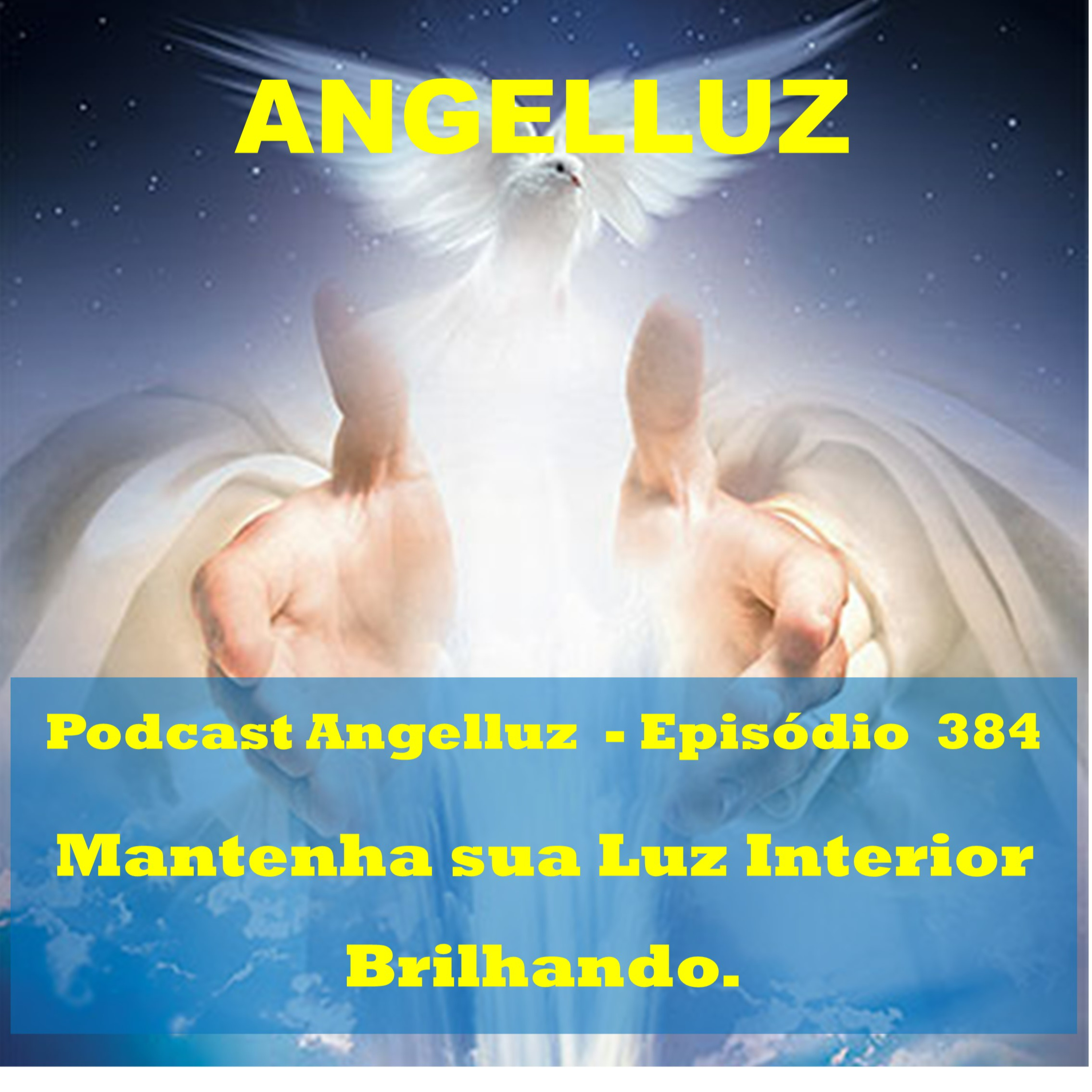Angelluz – #384 – Mantenha a sua Luz Interior Brilhando