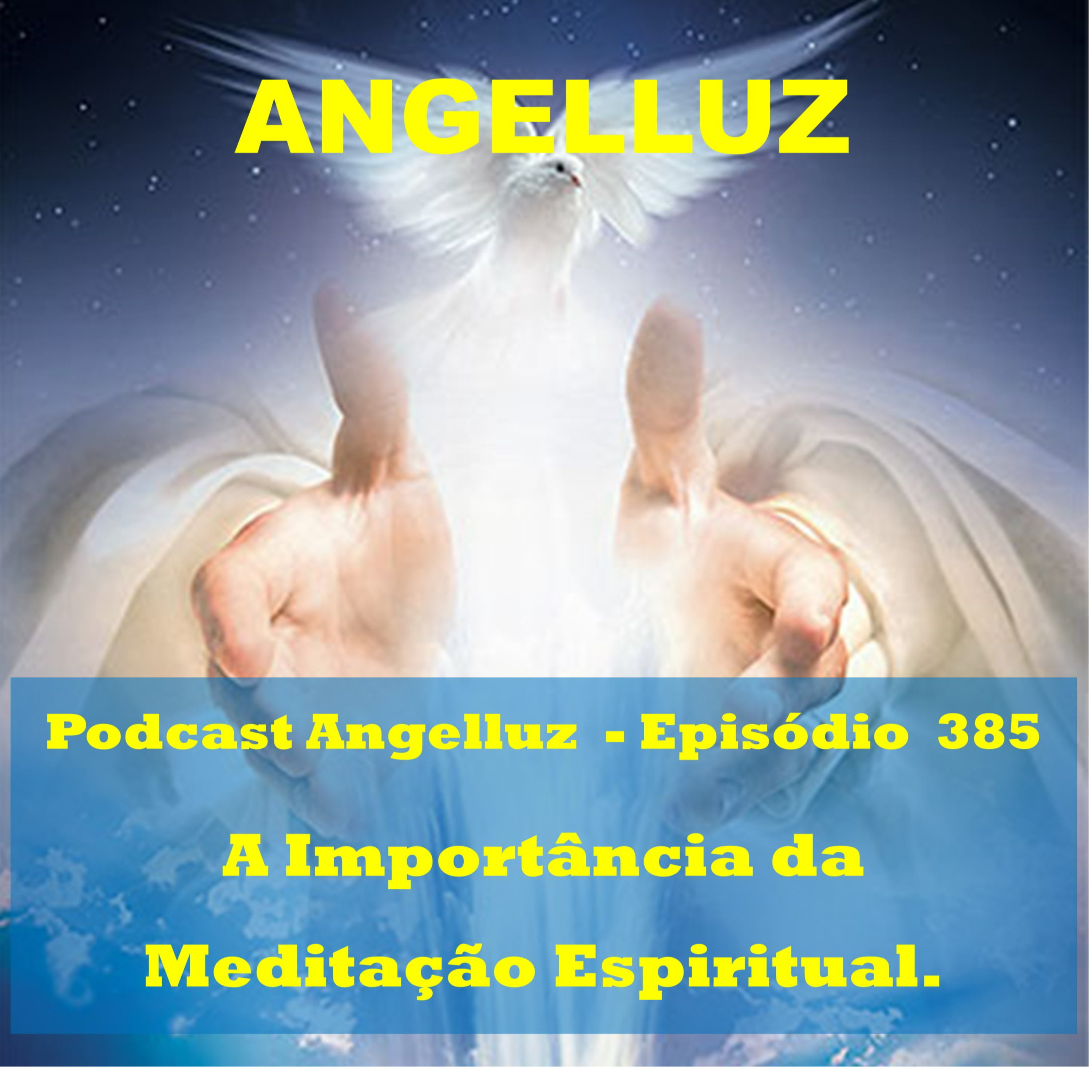 Angelluz – #385 – A Importancia da Meditacao Espiritual