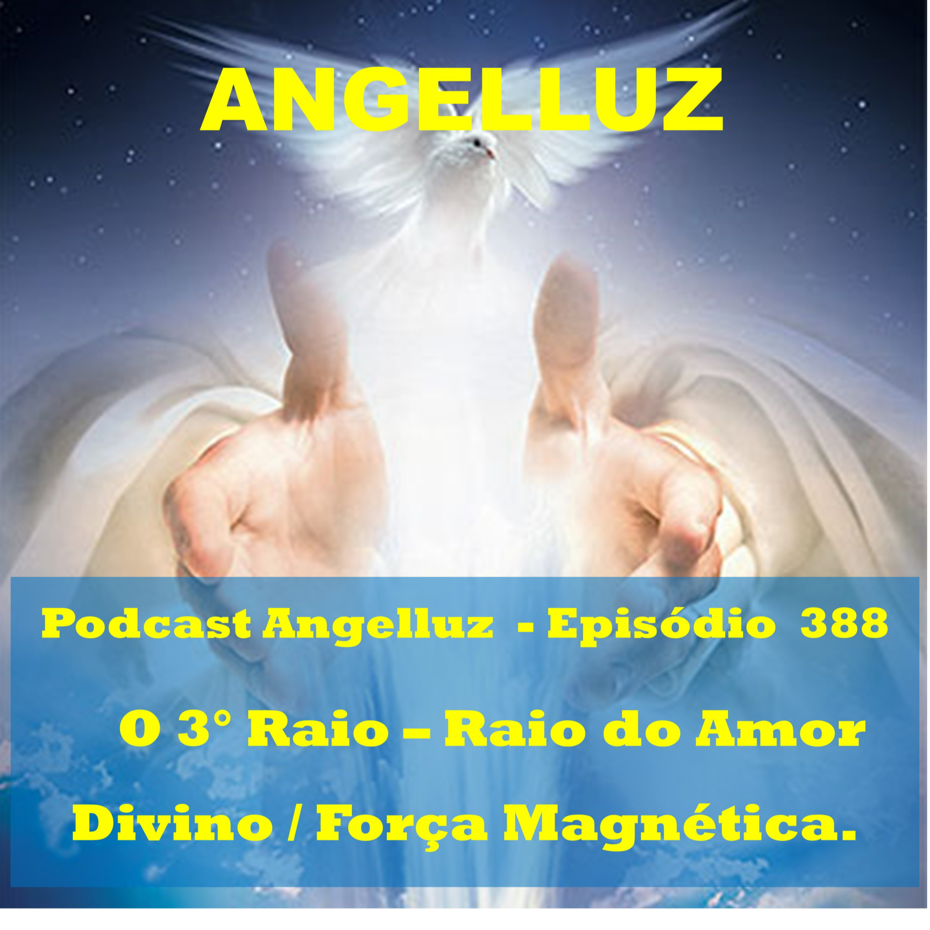 Angelluz – #388 – O Terceiro Raio - Raio do Amor Divino / Forca Magnetica