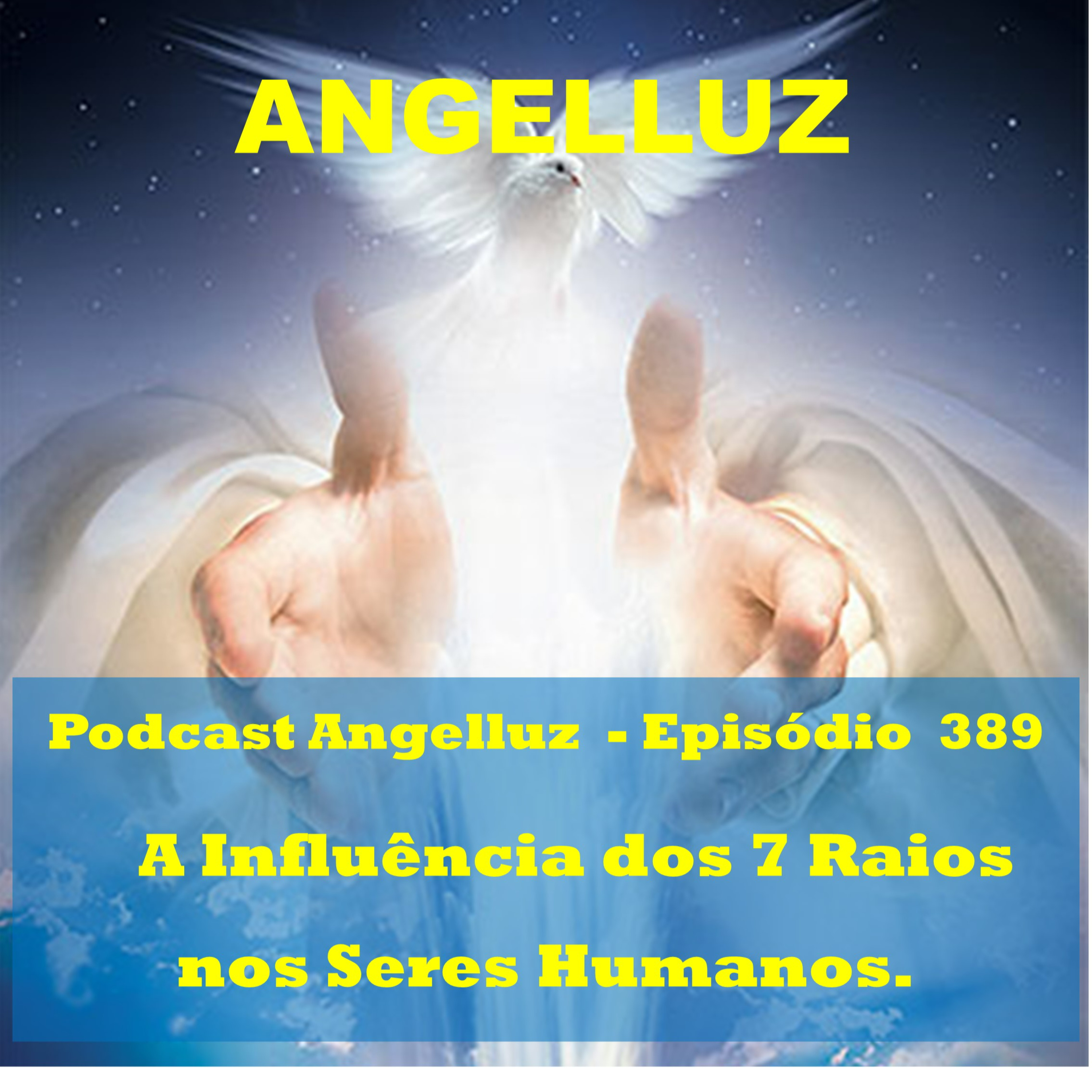 Angelluz – #389 – A Influencia dos 7 Raios nos Seres Humanos