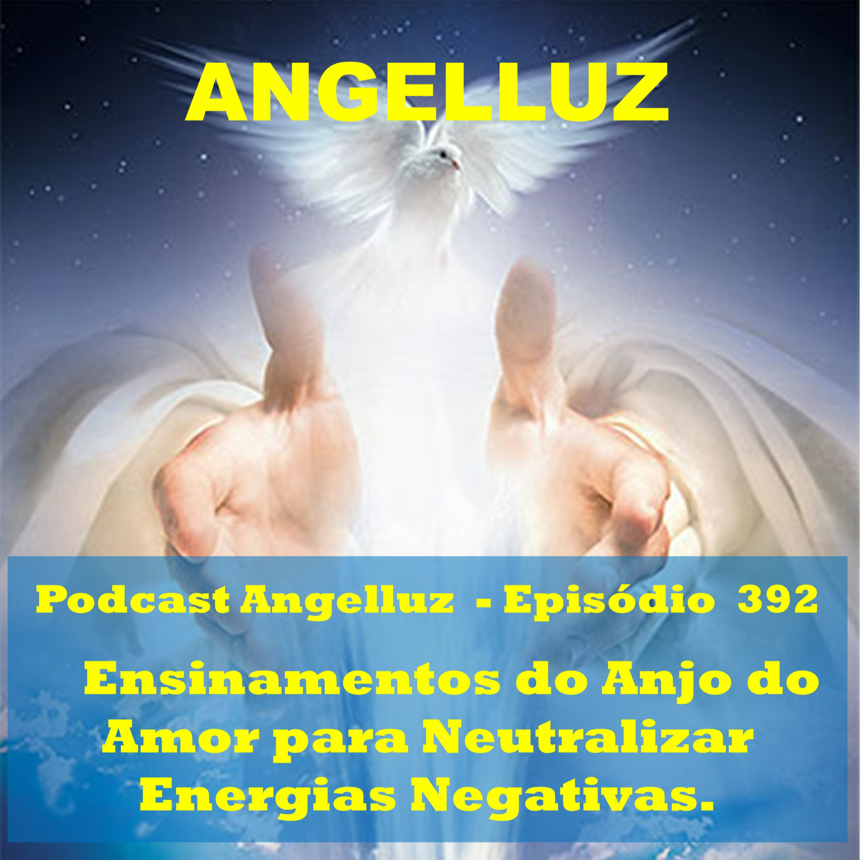 Angelluz – #392 – Ensinamentos do Anjo do Amor para Neutralizar Energias Negativas episode artwork