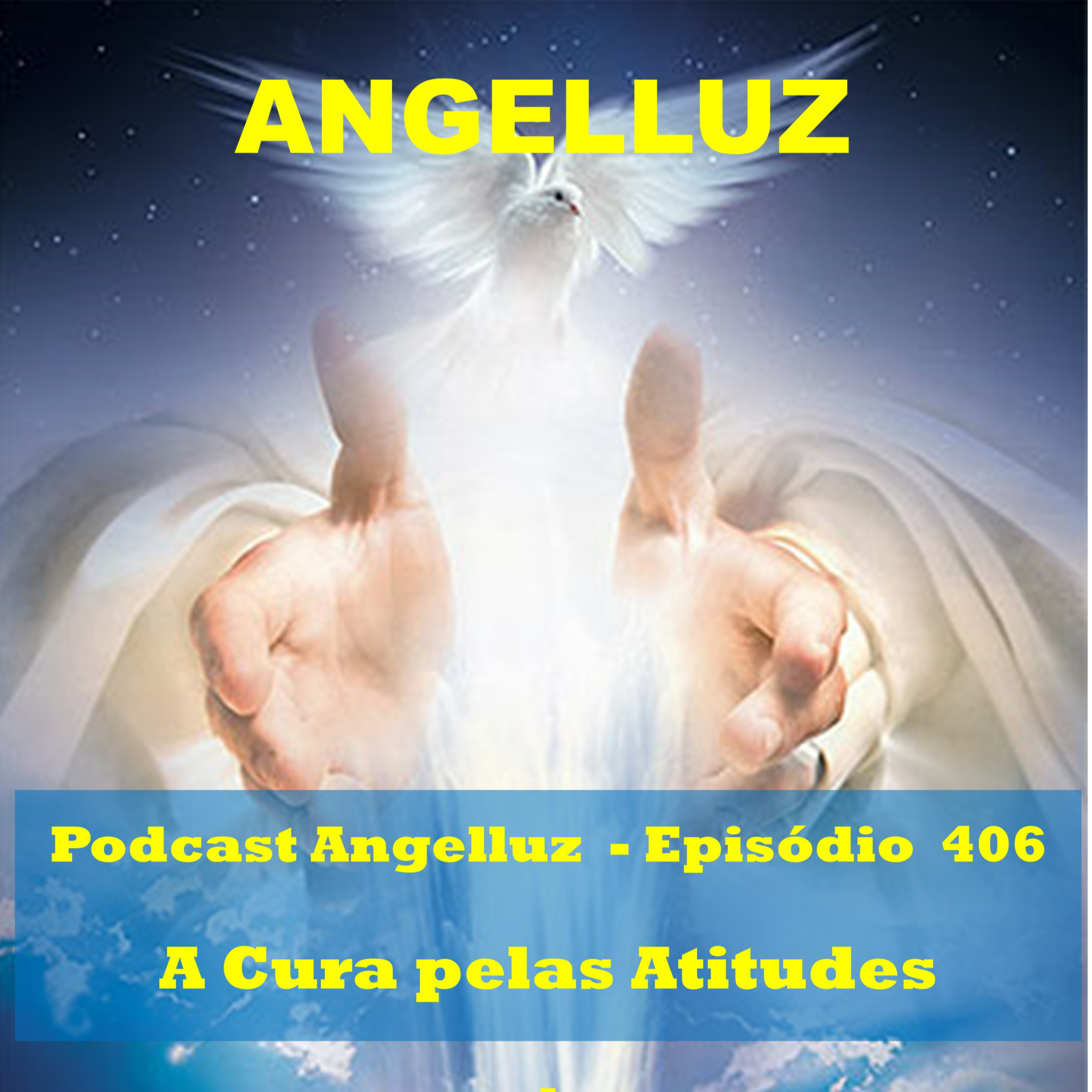 Angelluz – #406 – A Cura pelas Atitudes